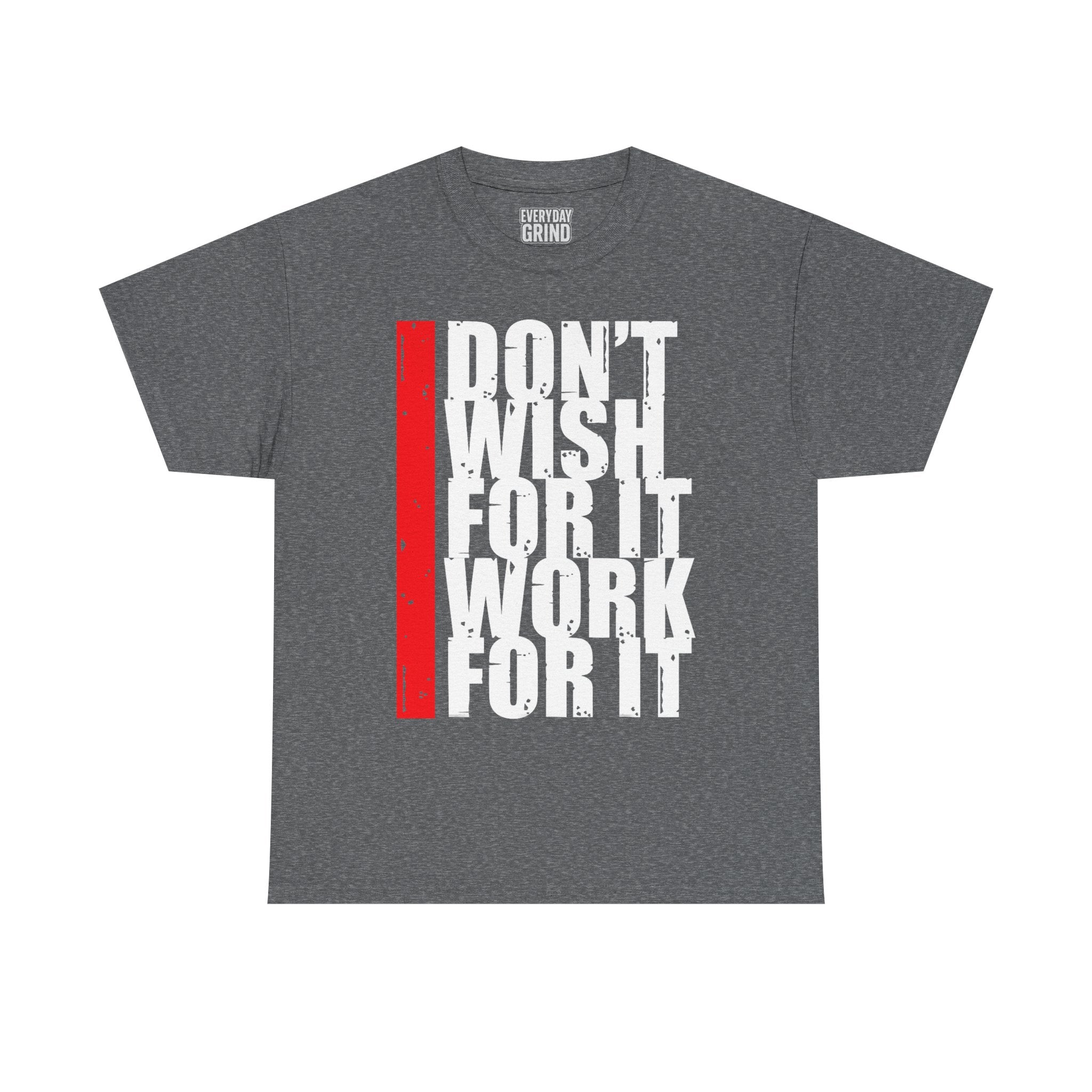 Don't Wish For It, Work For It Tee