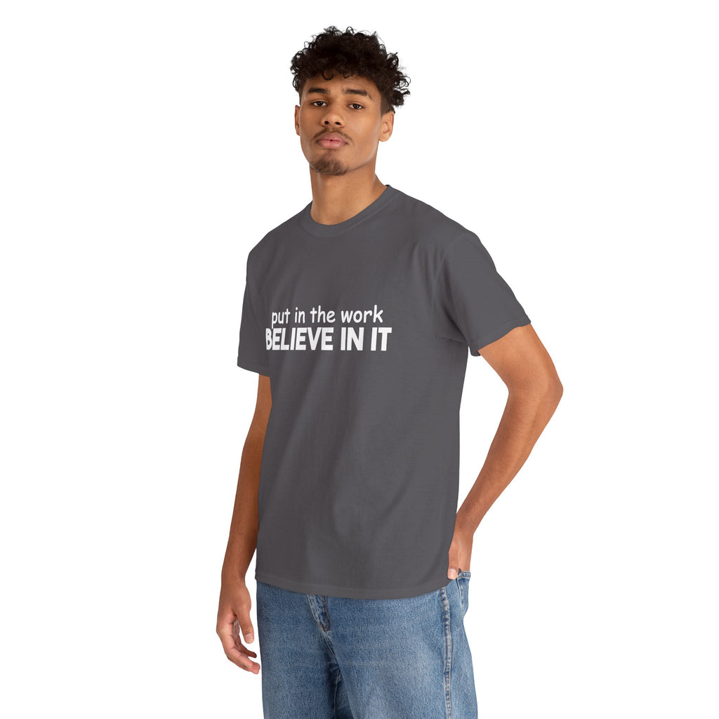Put In The Work - Believe In It Tee