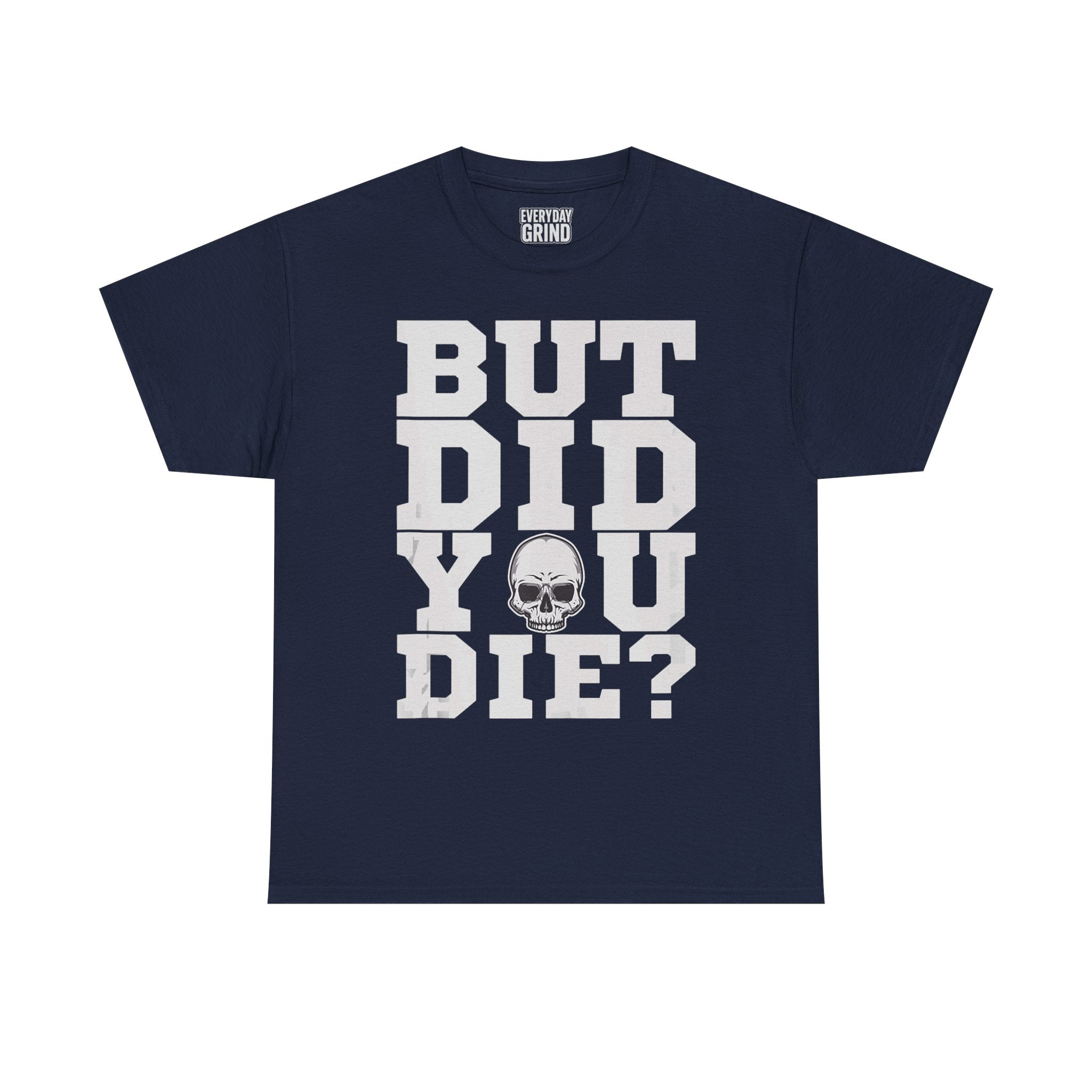But Did You Die? Tee