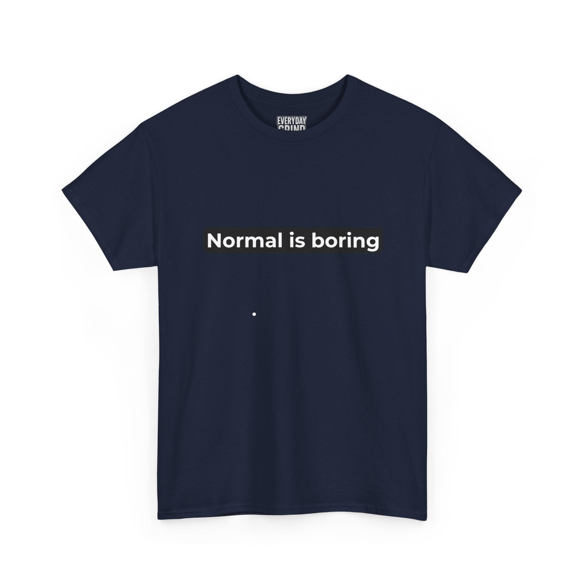 Normal Is Boring Tee