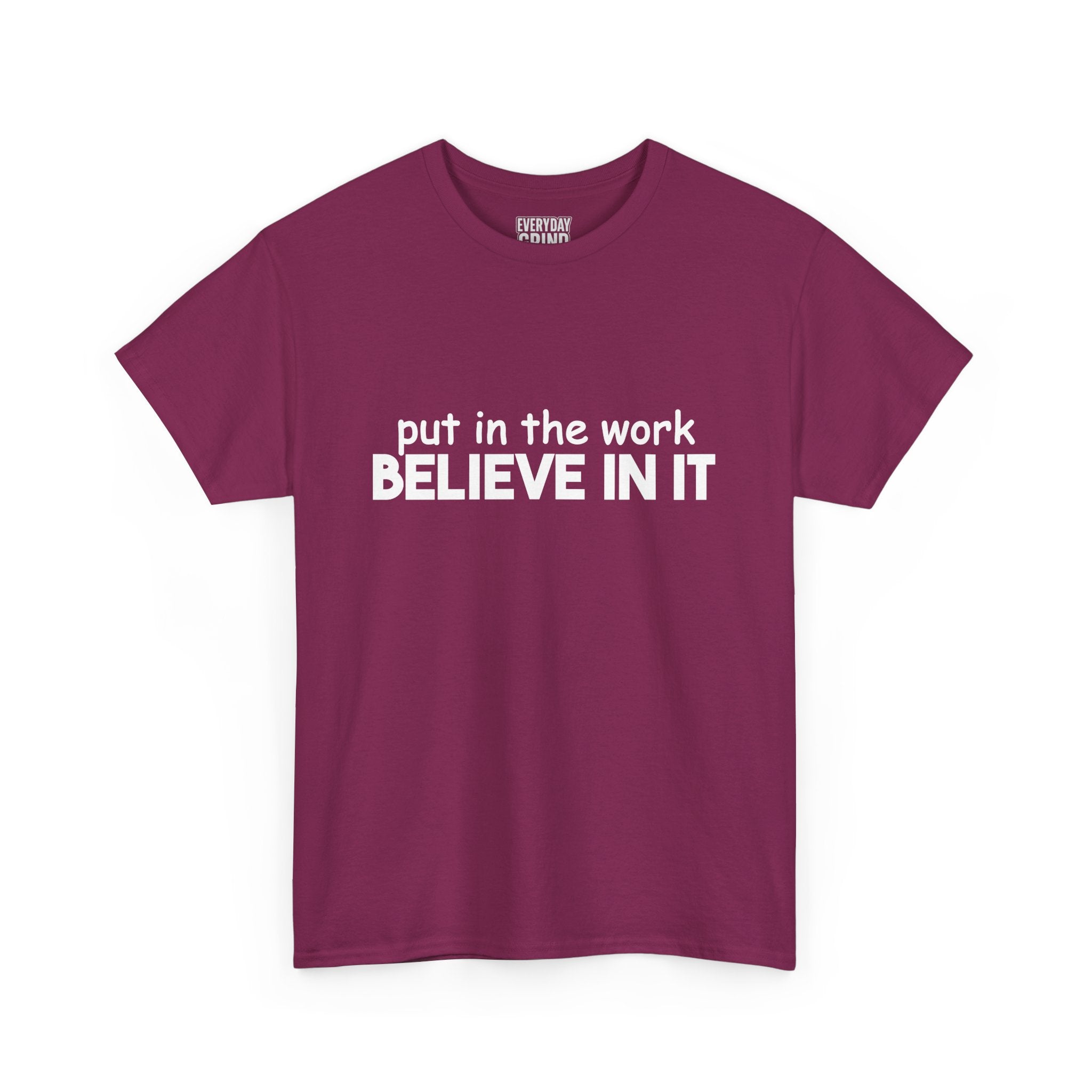Put In The Work - Believe In It Tee