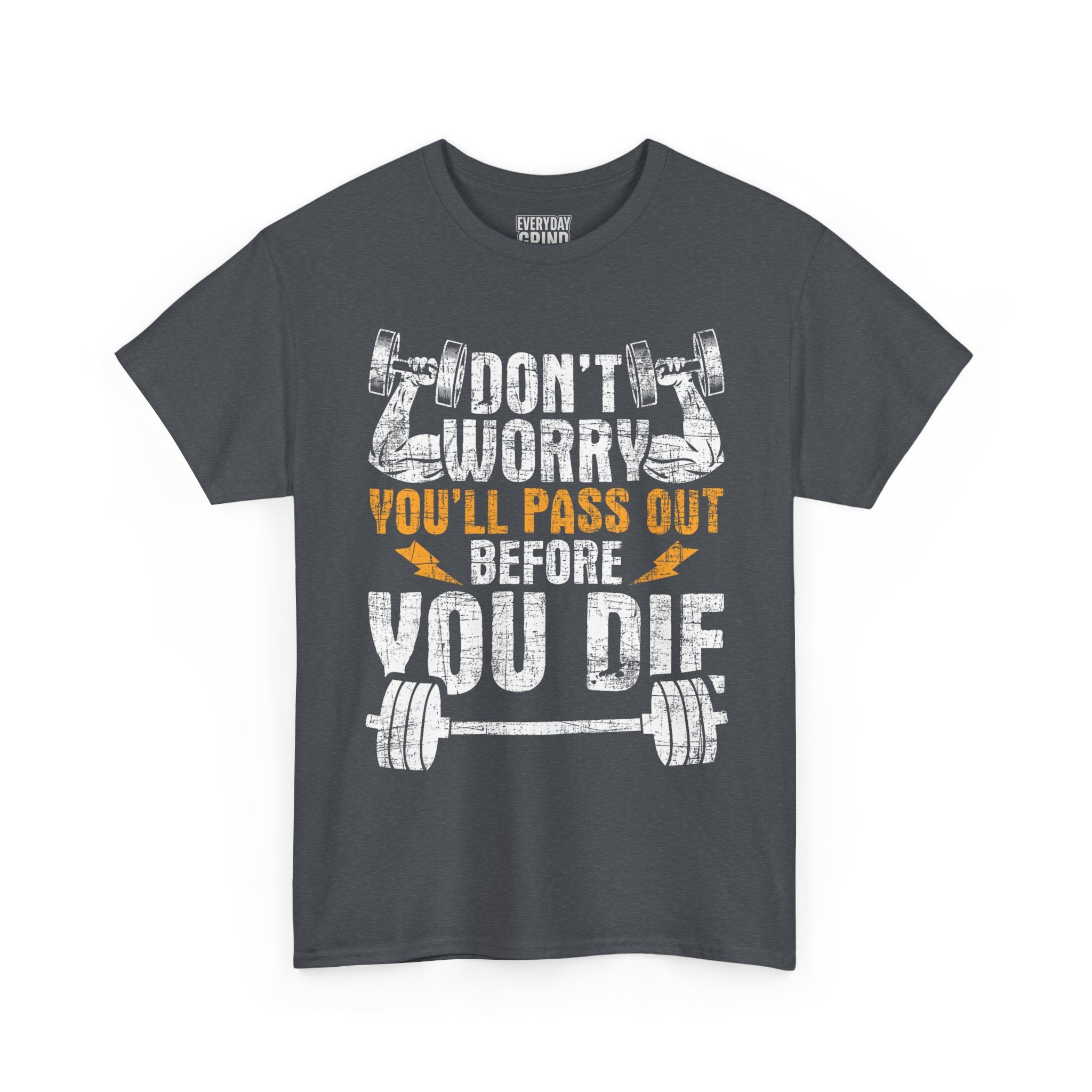 Don't Worry You'll Pas Out Before You Die Tee