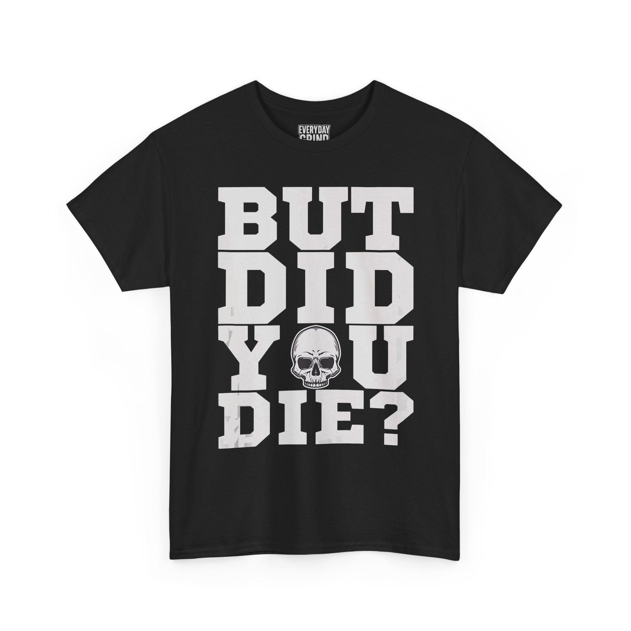 But Did You Die? Tee