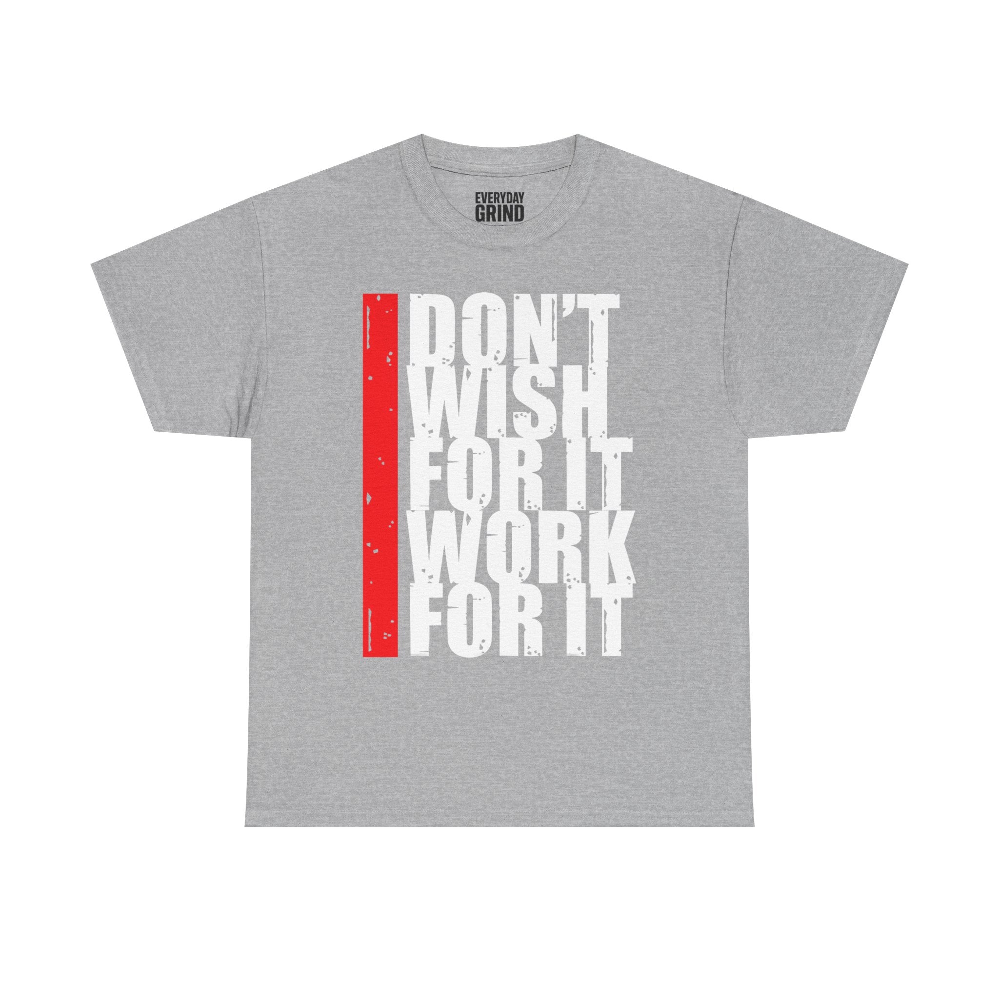 Don't Wish For It, Work For It Tee