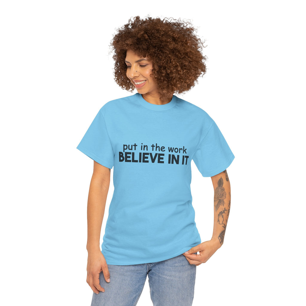 Put In The Work - Believe In It Tee