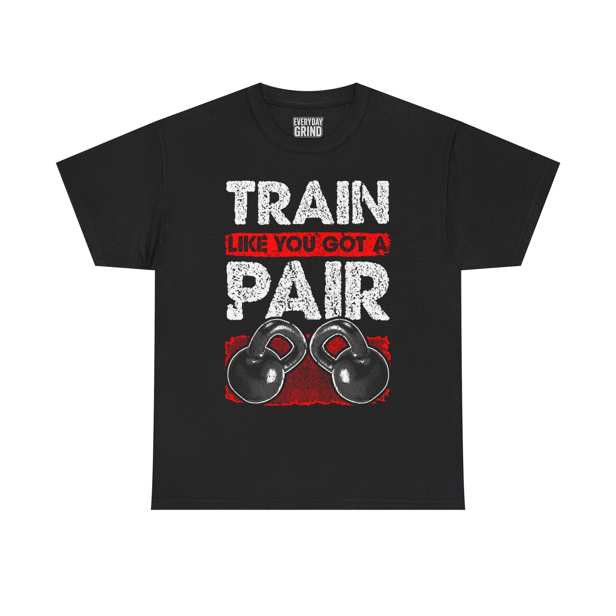 Train Like You Got A Pair - Black Shirt Only