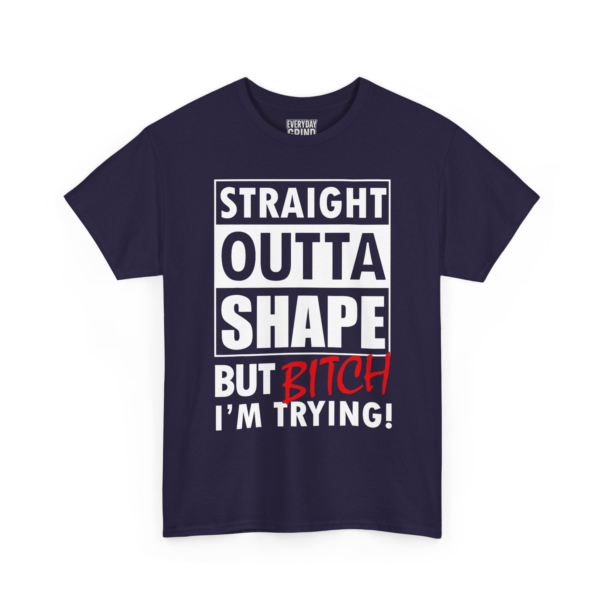 Straight Outta Shape but Bitch I'm Trying! Tee