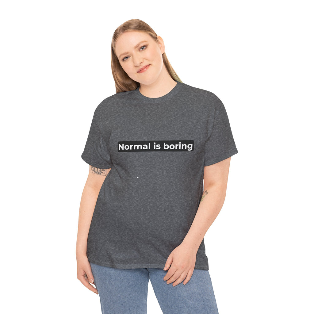 Normal Is Boring Tee