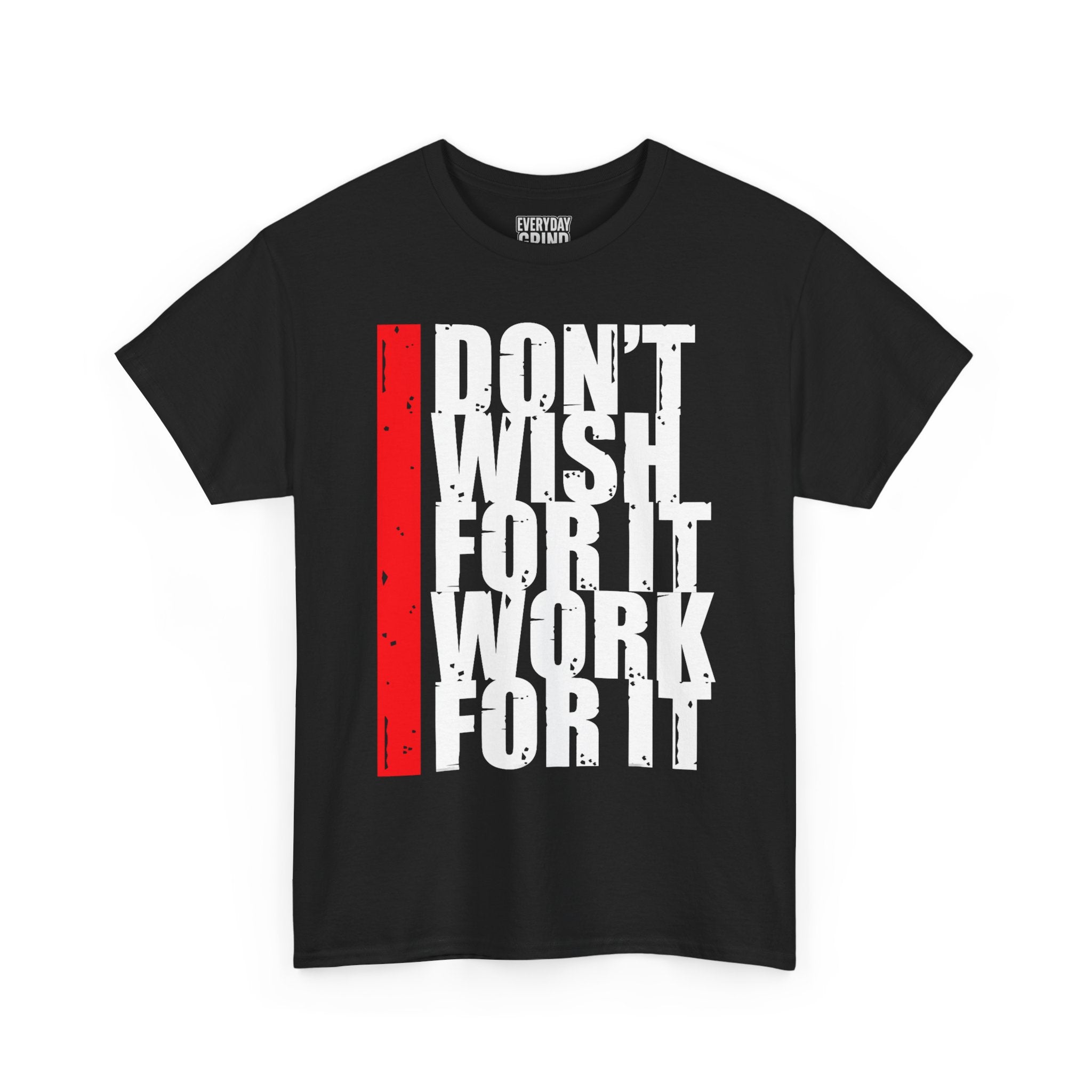 Don't Wish For It, Work For It Tee