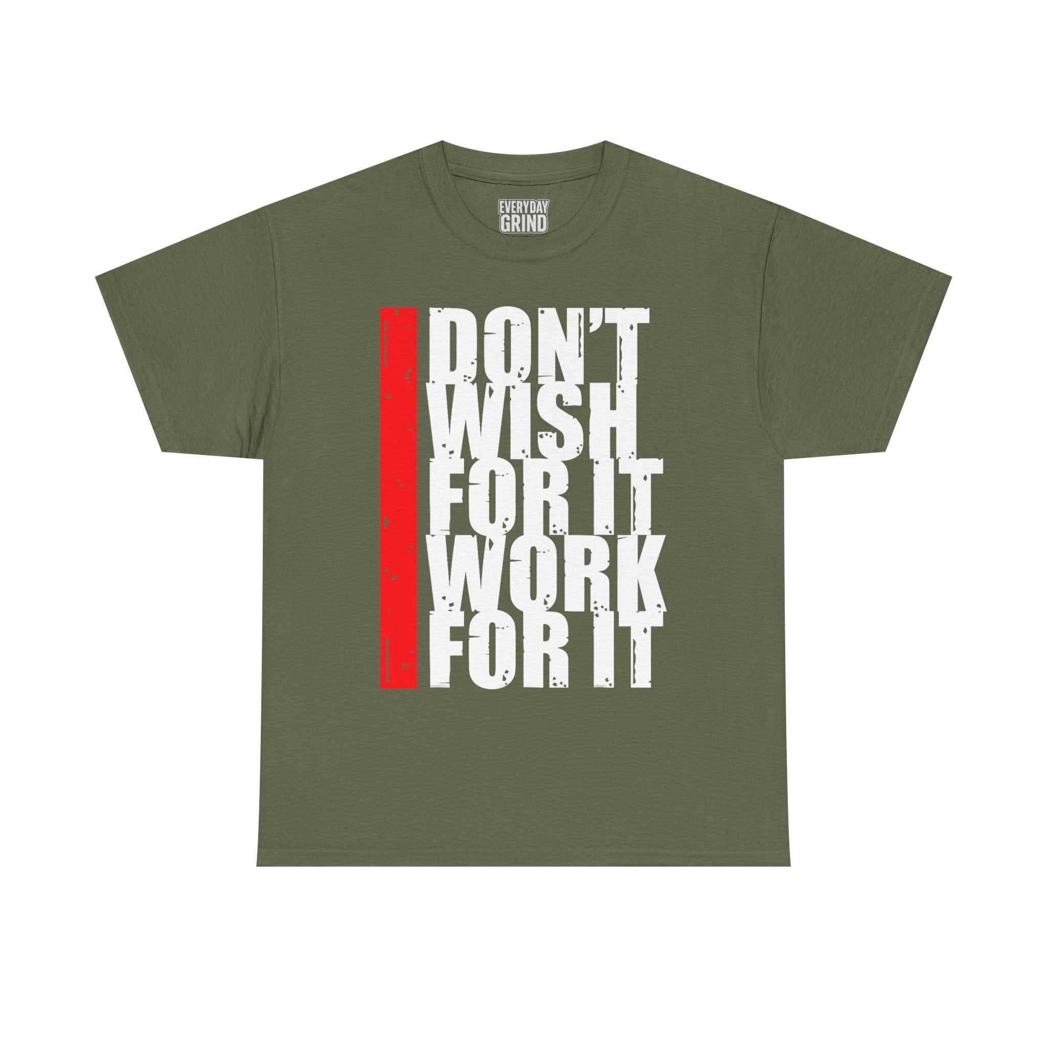Don't Wish For It, Work For It Tee
