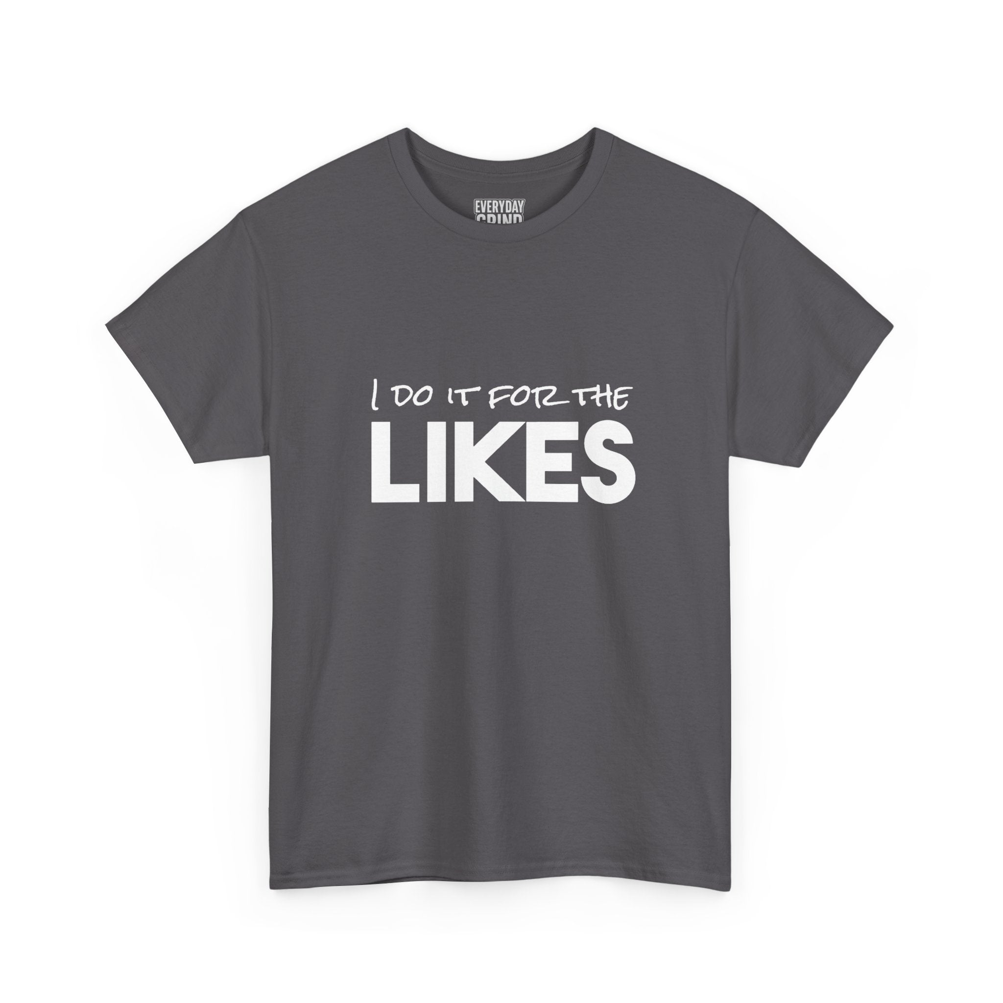I Do It For The Likes Tee