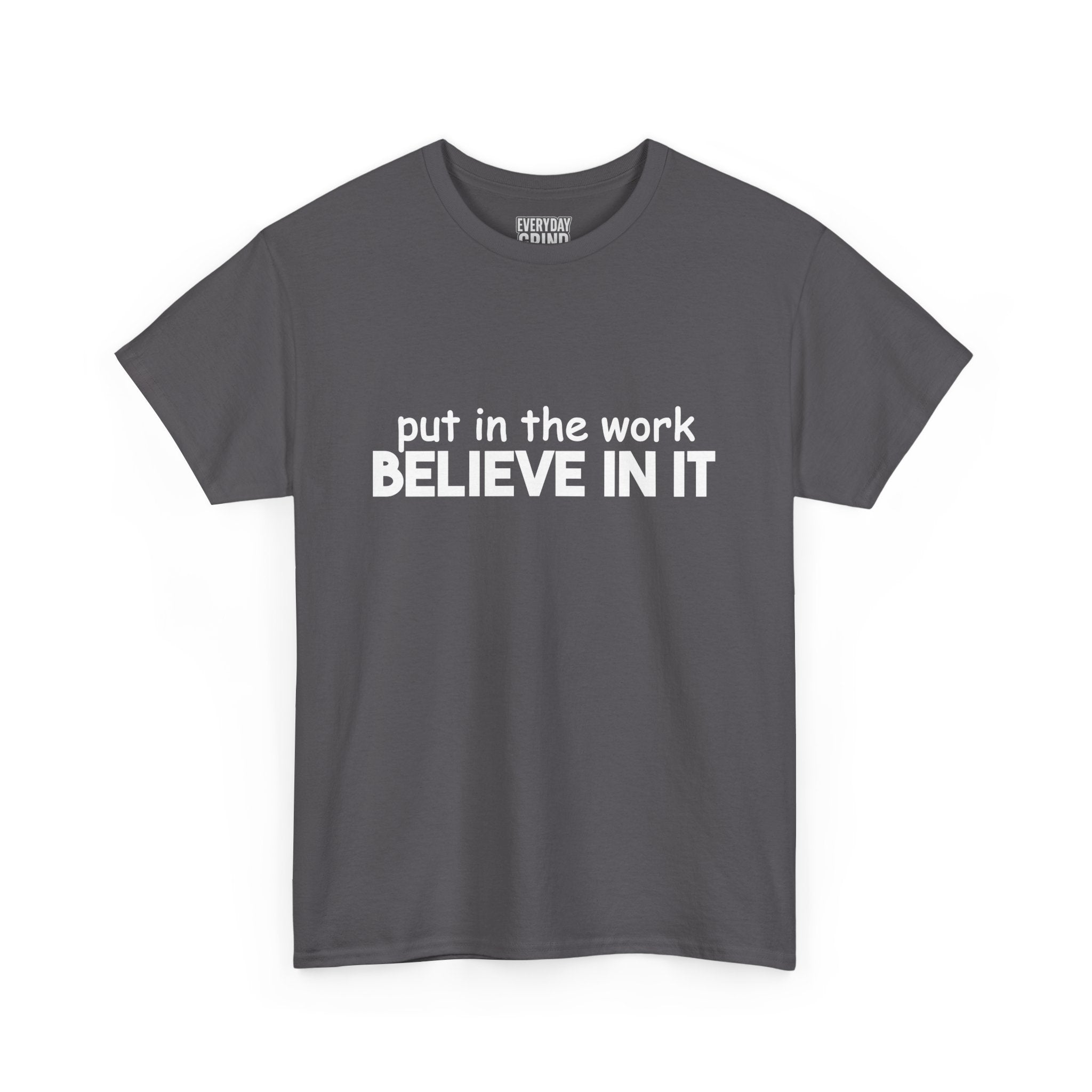 Put In The Work - Believe In It Tee