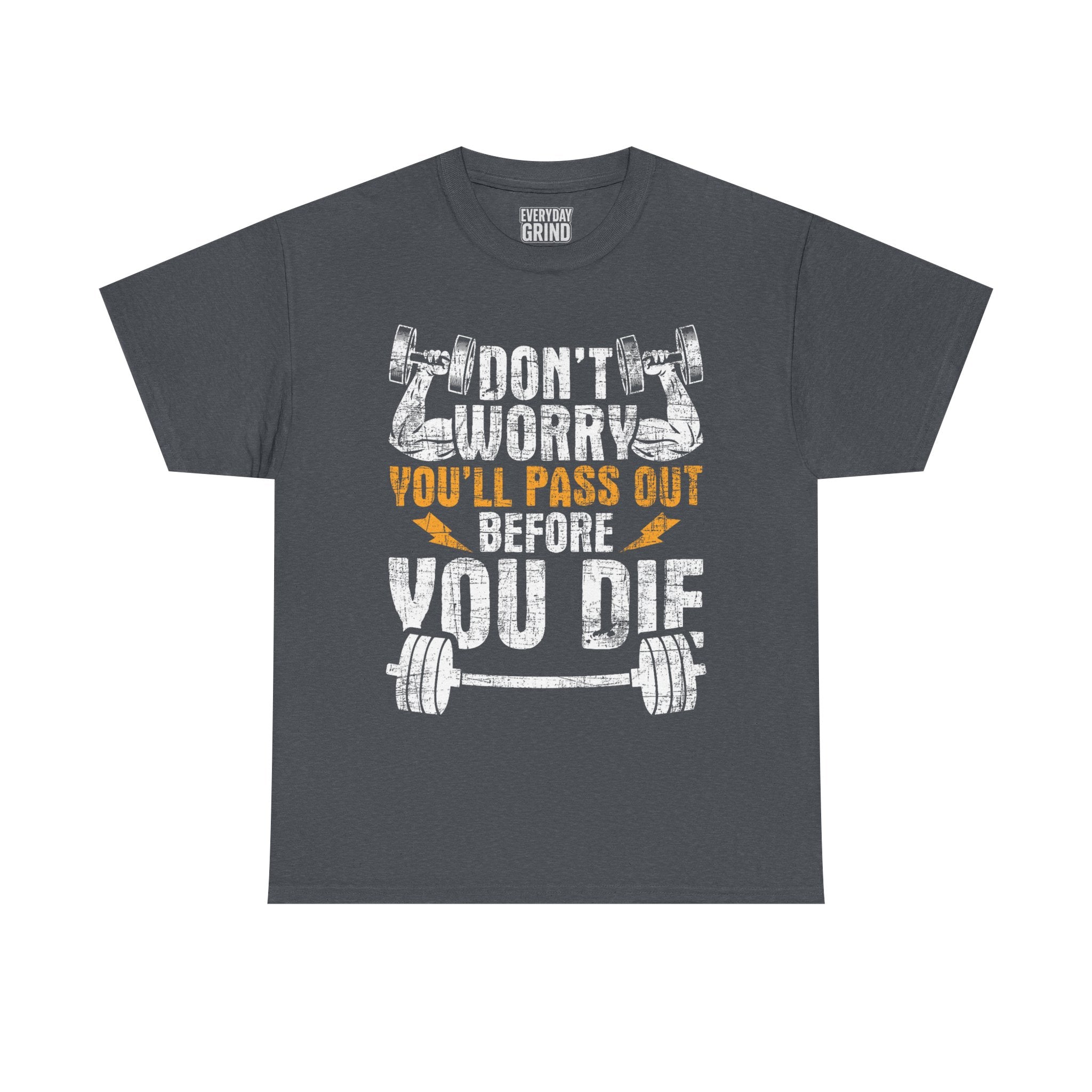 Don't Worry You'll Pas Out Before You Die Tee