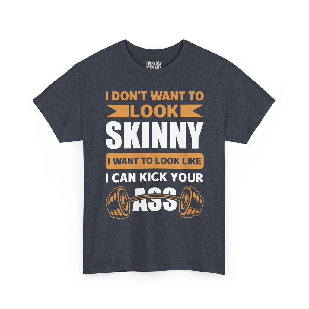 I Wanna Look Like I Can Kick Your Ass Tee