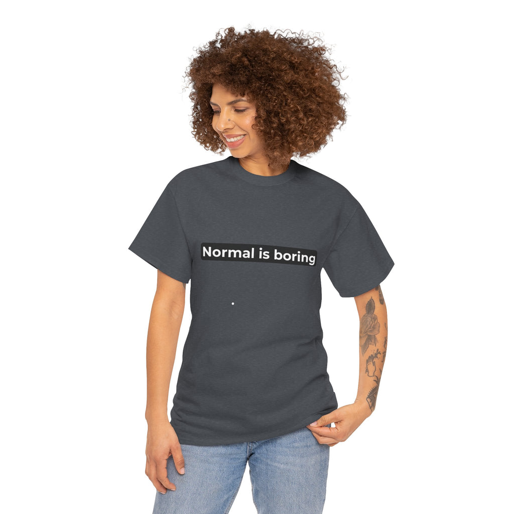 Normal Is Boring Tee