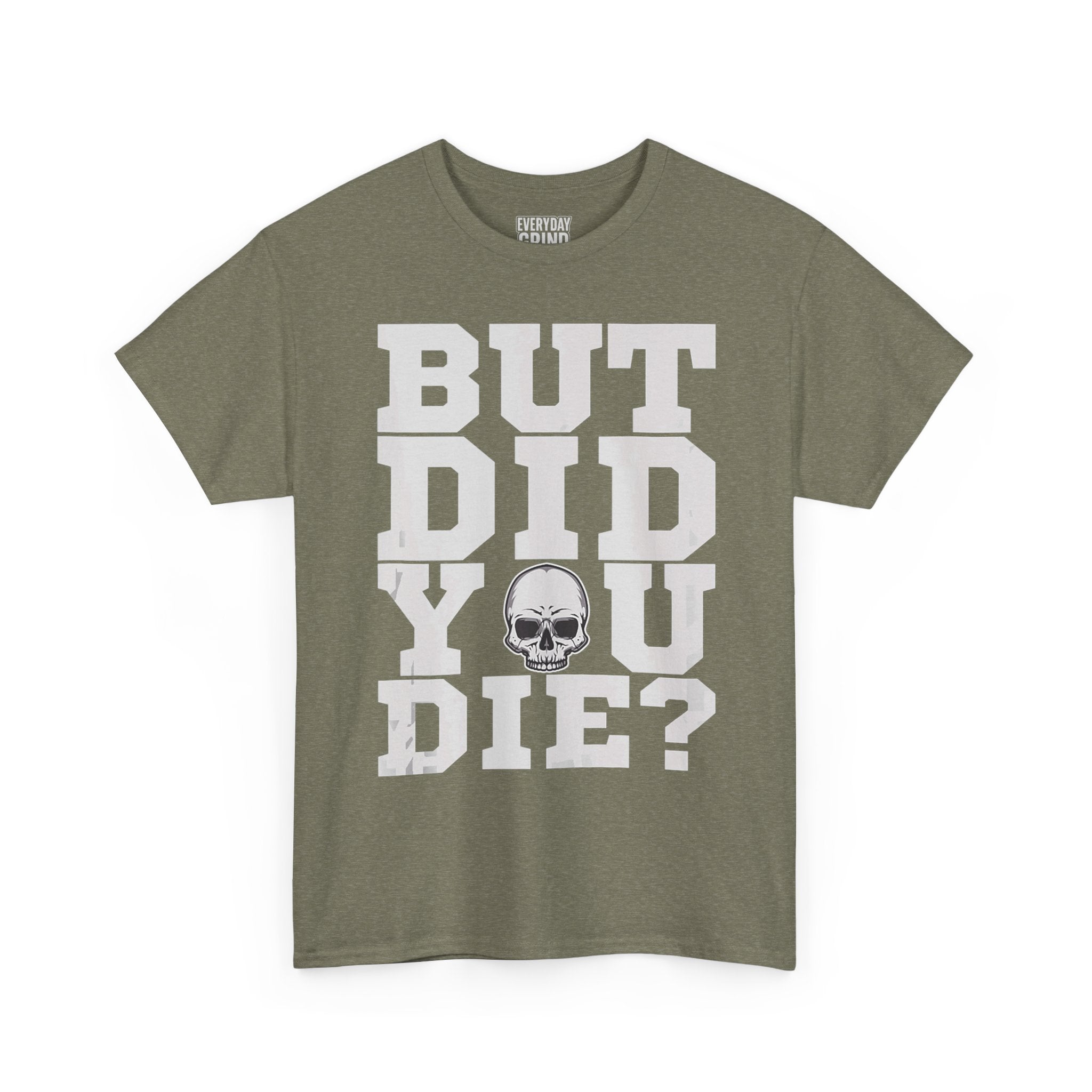 But Did You Die? Tee