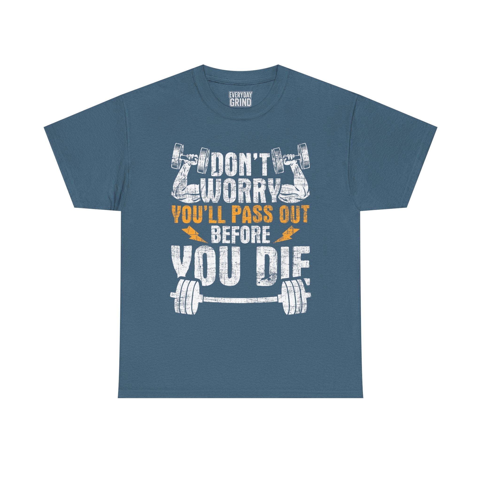 Don't Worry You'll Pas Out Before You Die Tee