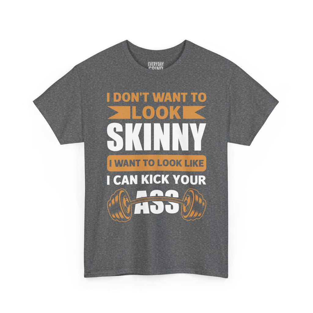 I Wanna Look Like I Can Kick Your Ass Tee