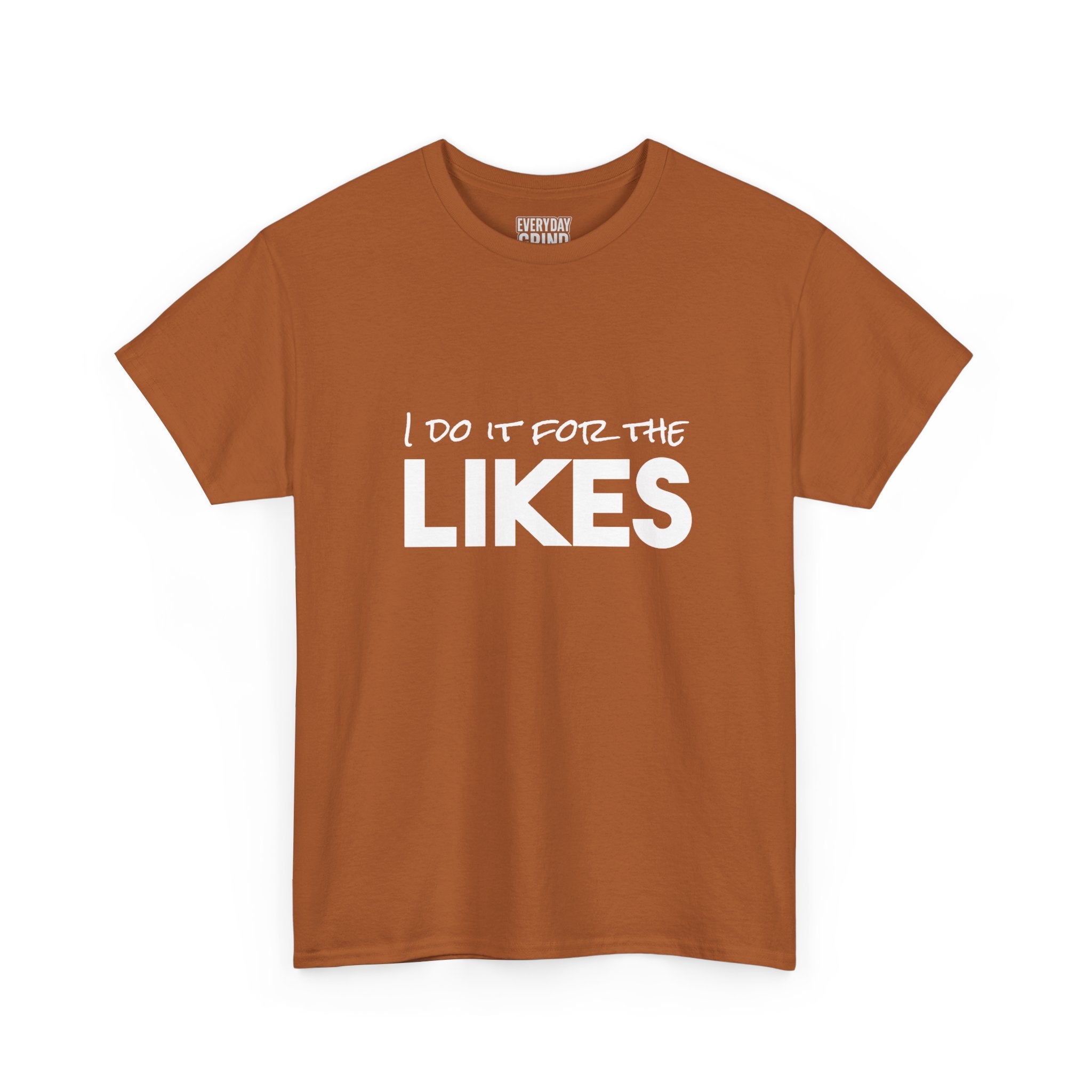 I Do It For The Likes Tee