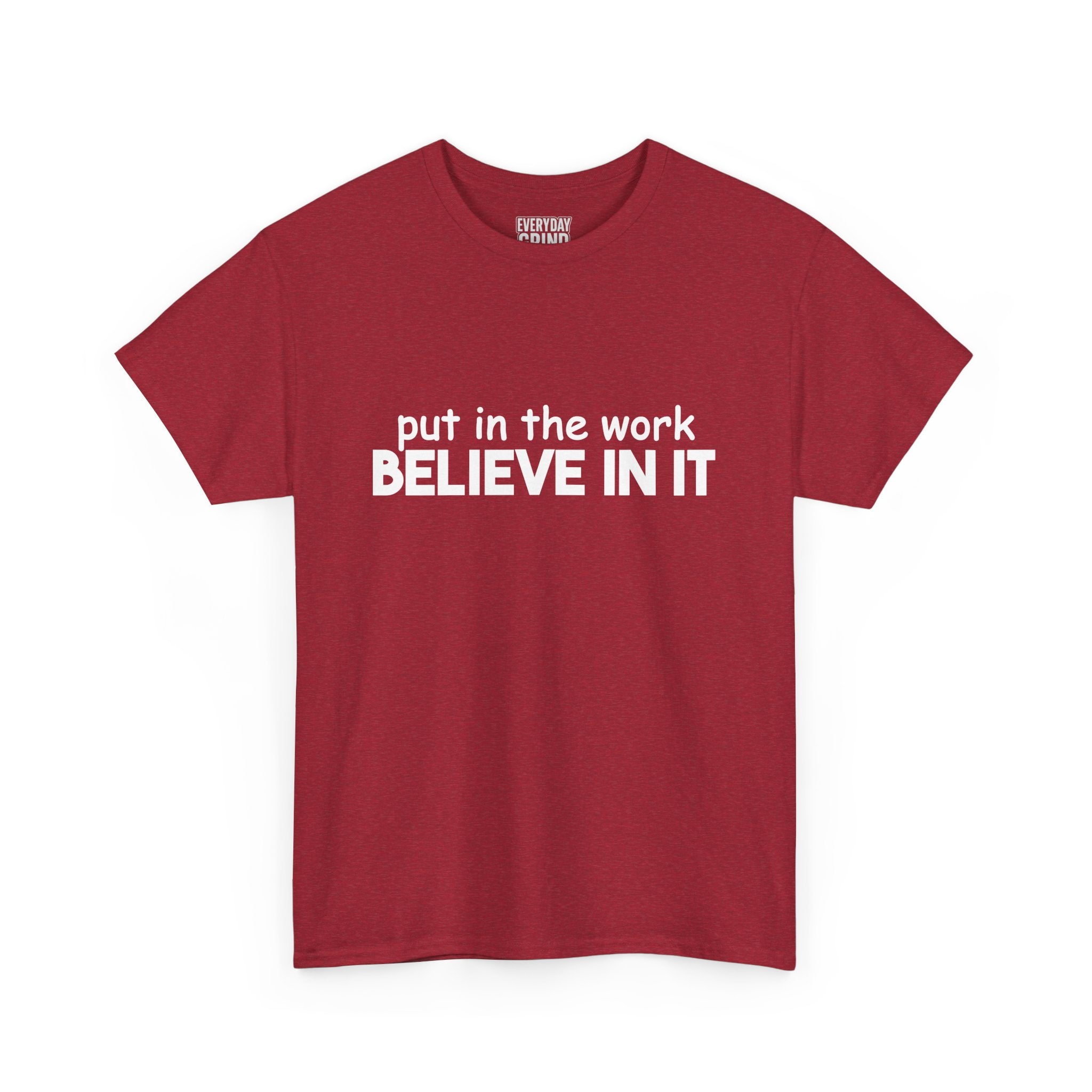 Put In The Work - Believe In It Tee