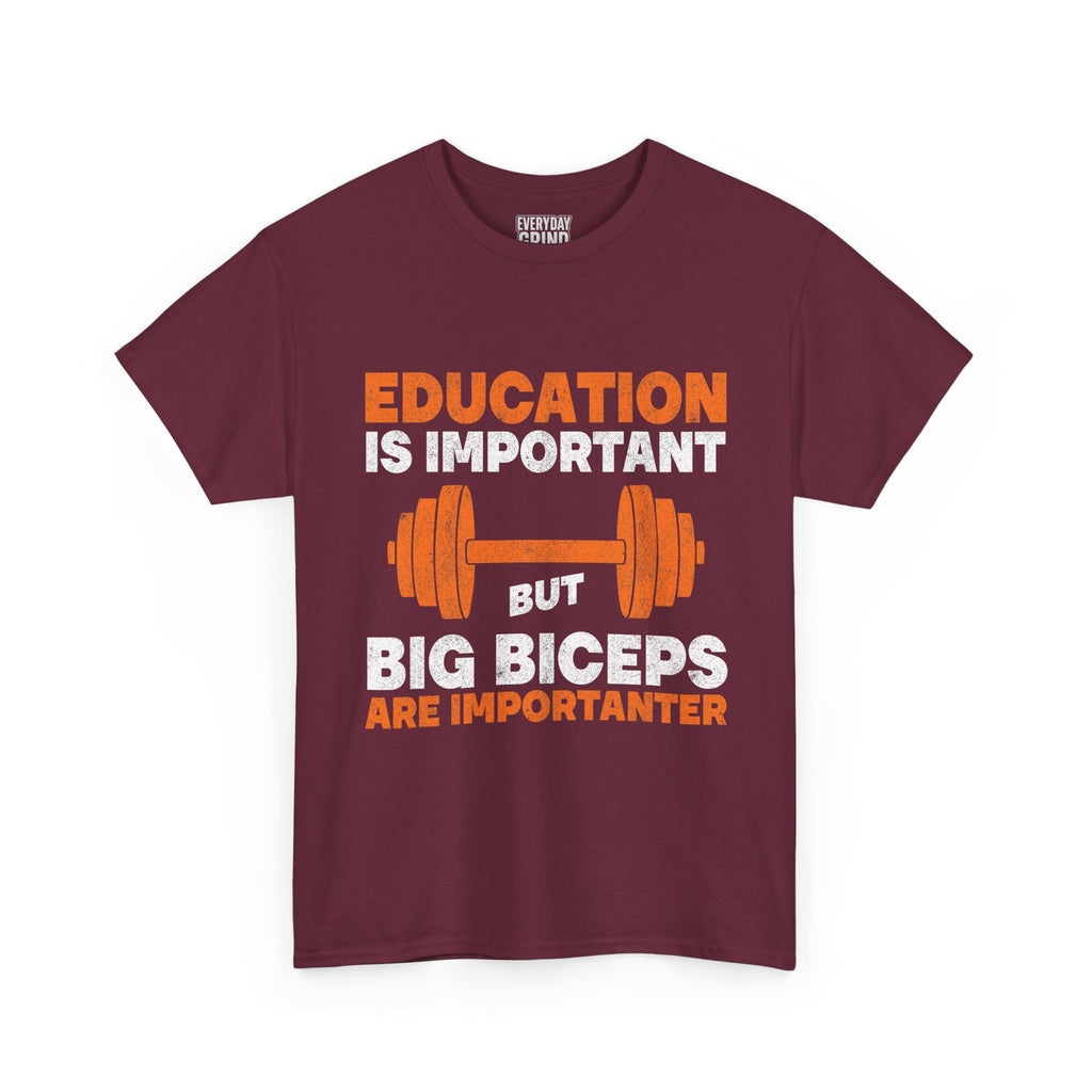 Education is Important but Big Biceps are Importanter Tee