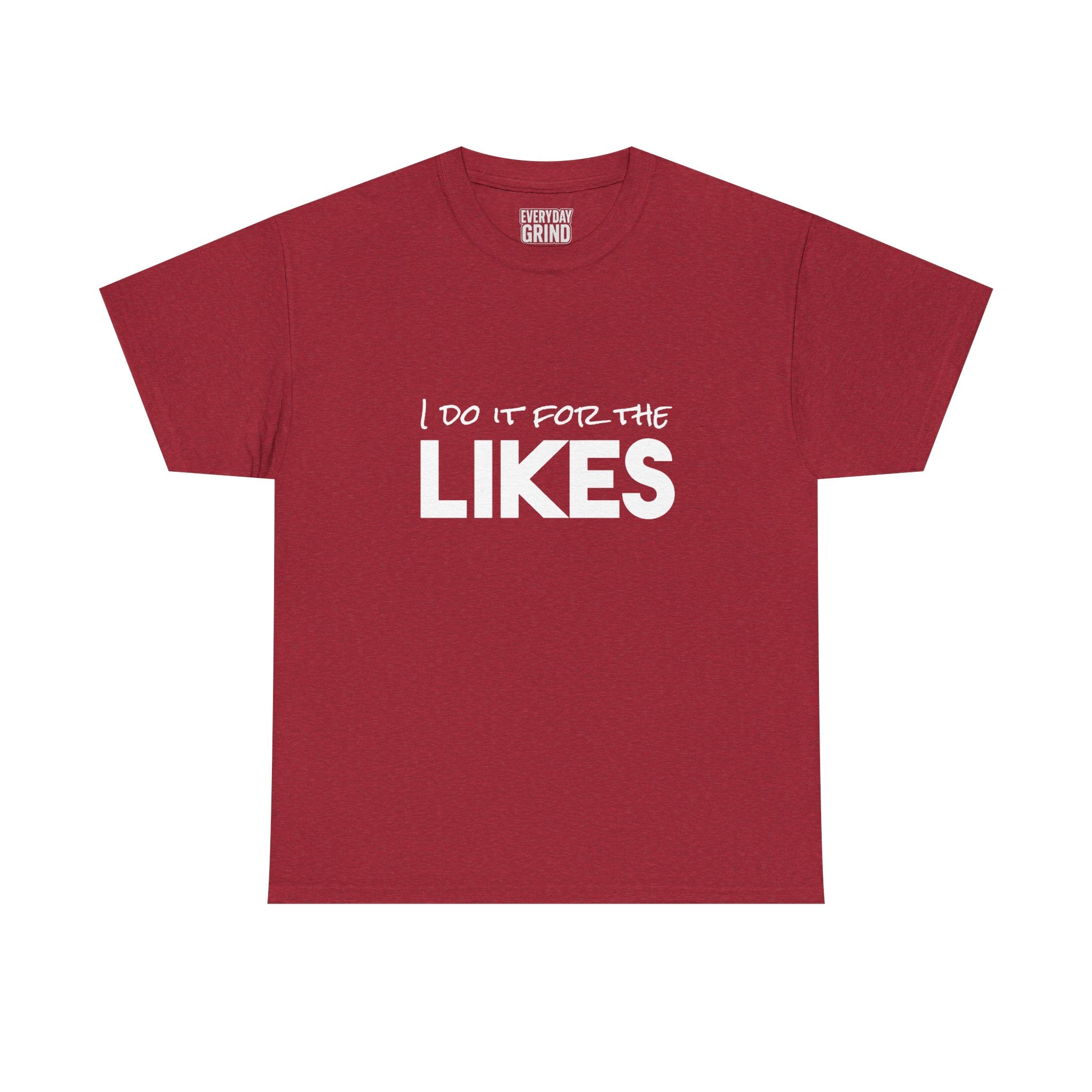I Do It For The Likes Tee