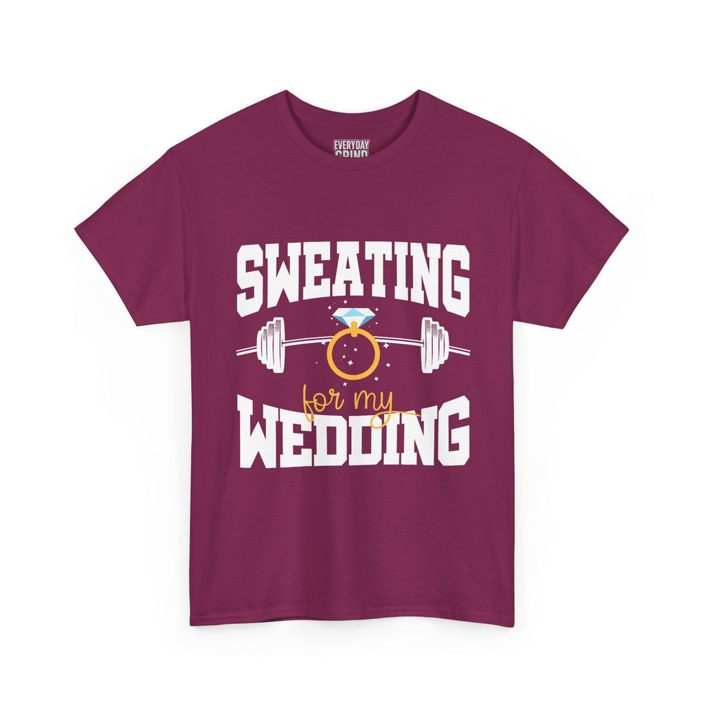 Sweating for My Wedding Tee