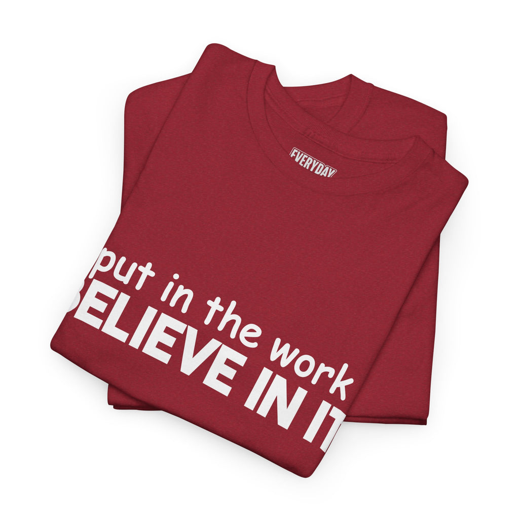 Put In The Work - Believe In It Tee