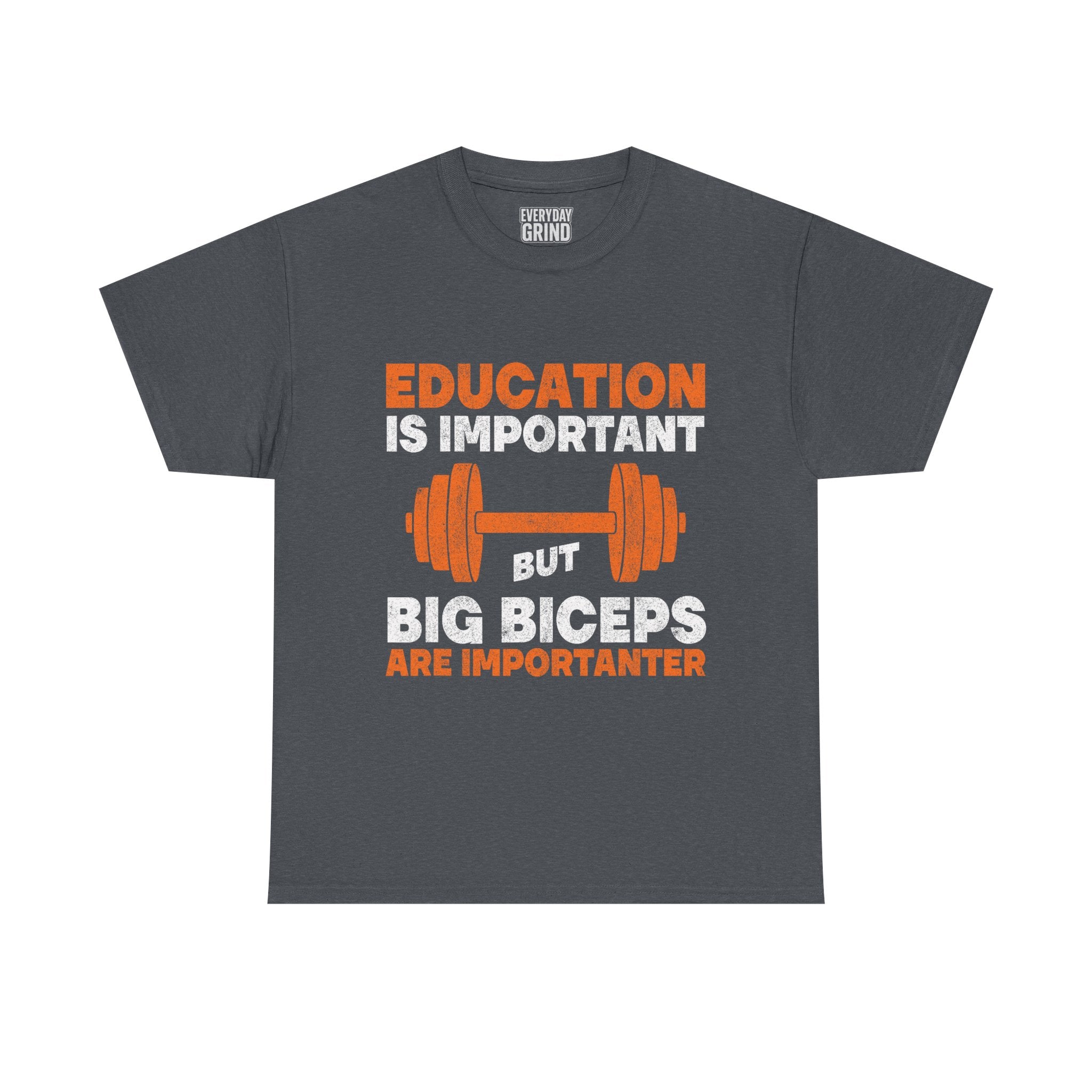 Education is Important but Big Biceps are Importanter Tee