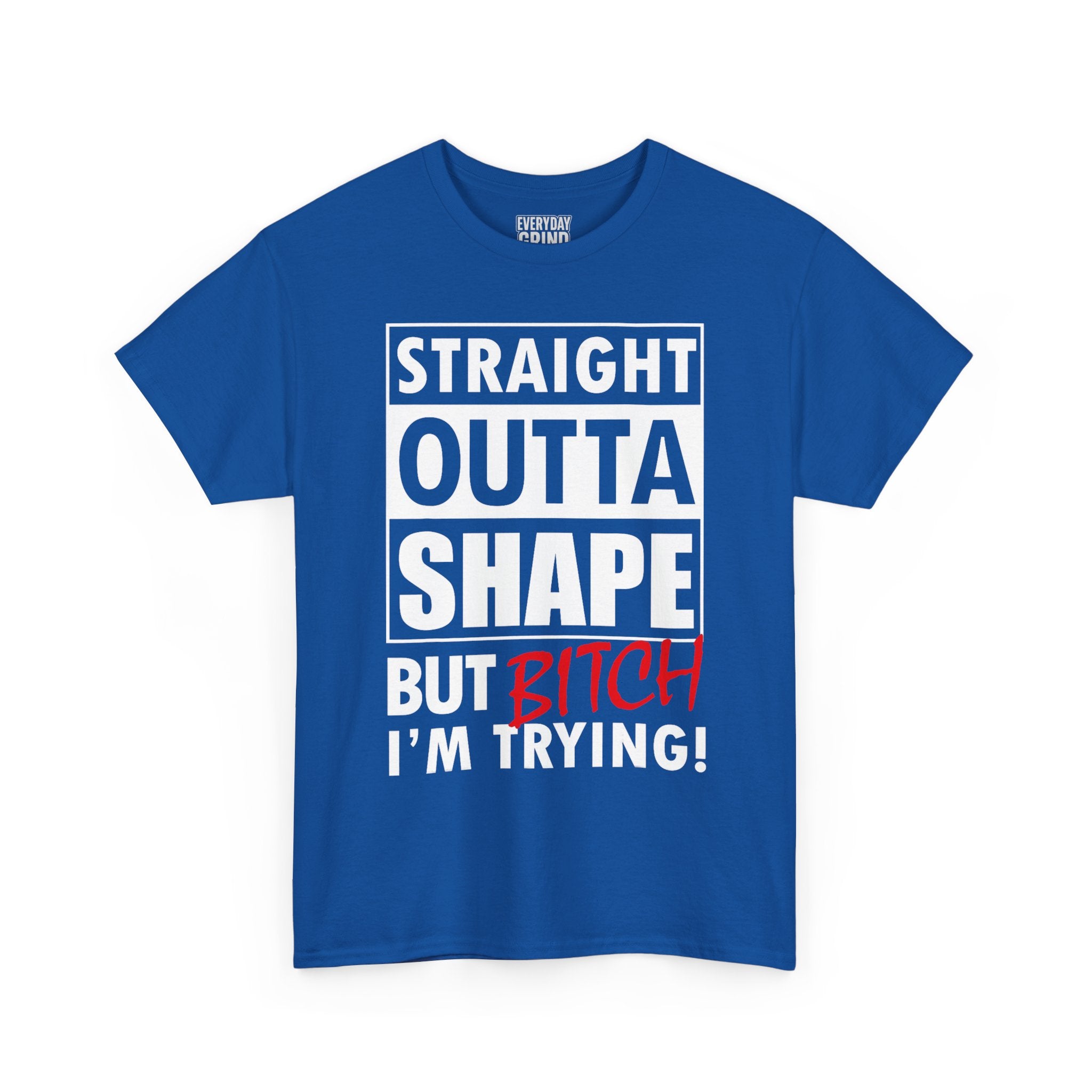 Straight Outta Shape but Bitch I'm Trying! Tee