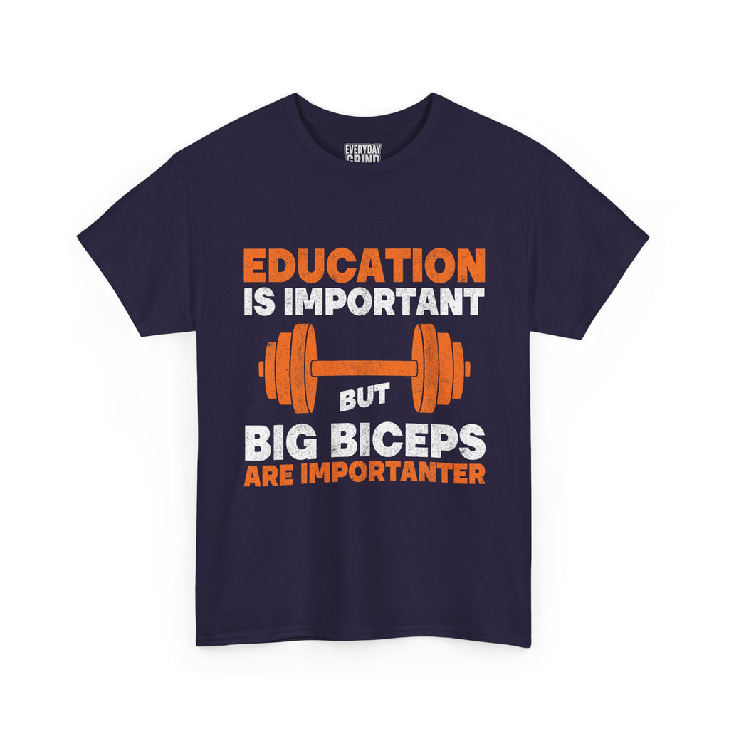 Education is Important but Big Biceps are Importanter Tee