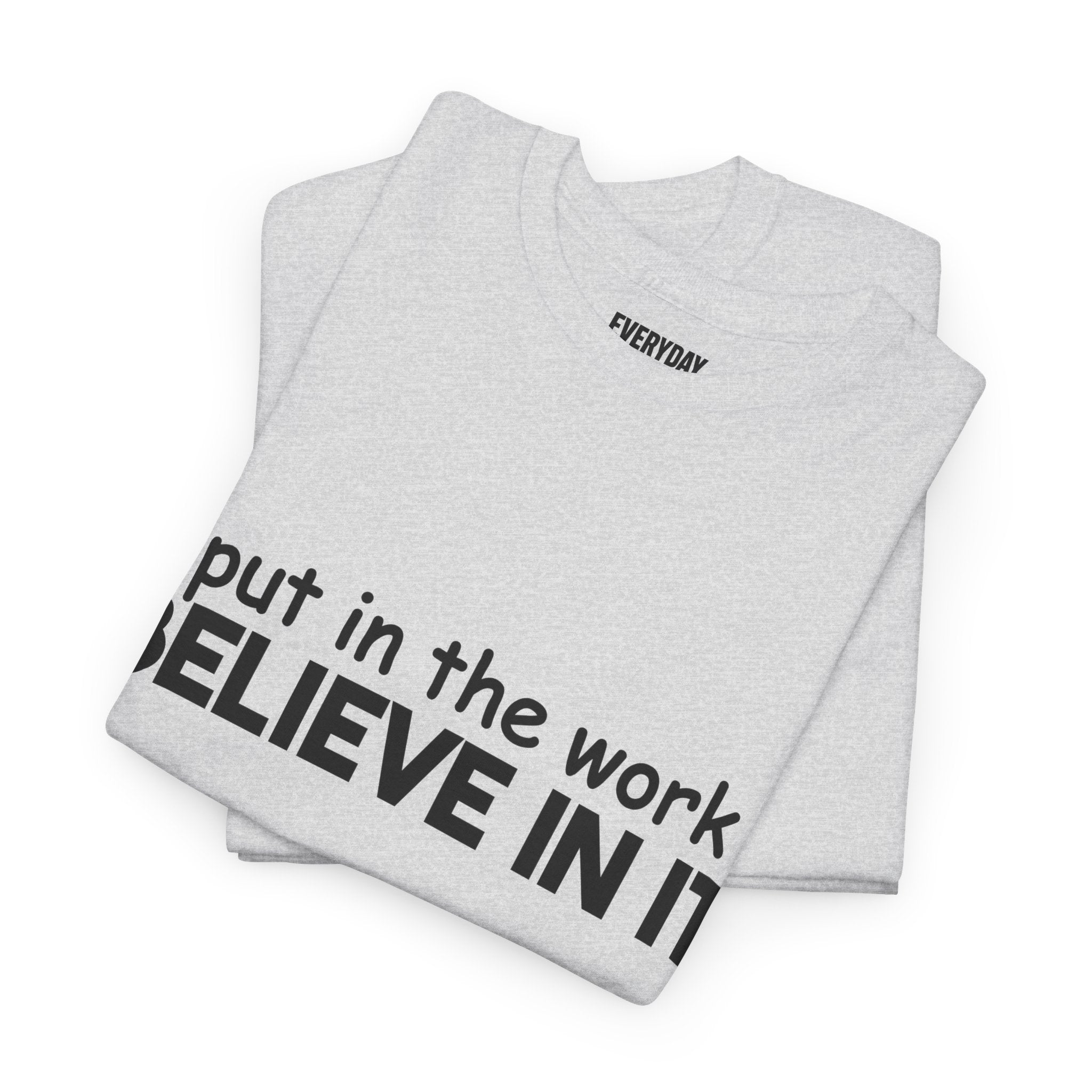 Put In The Work - Believe In It Tee