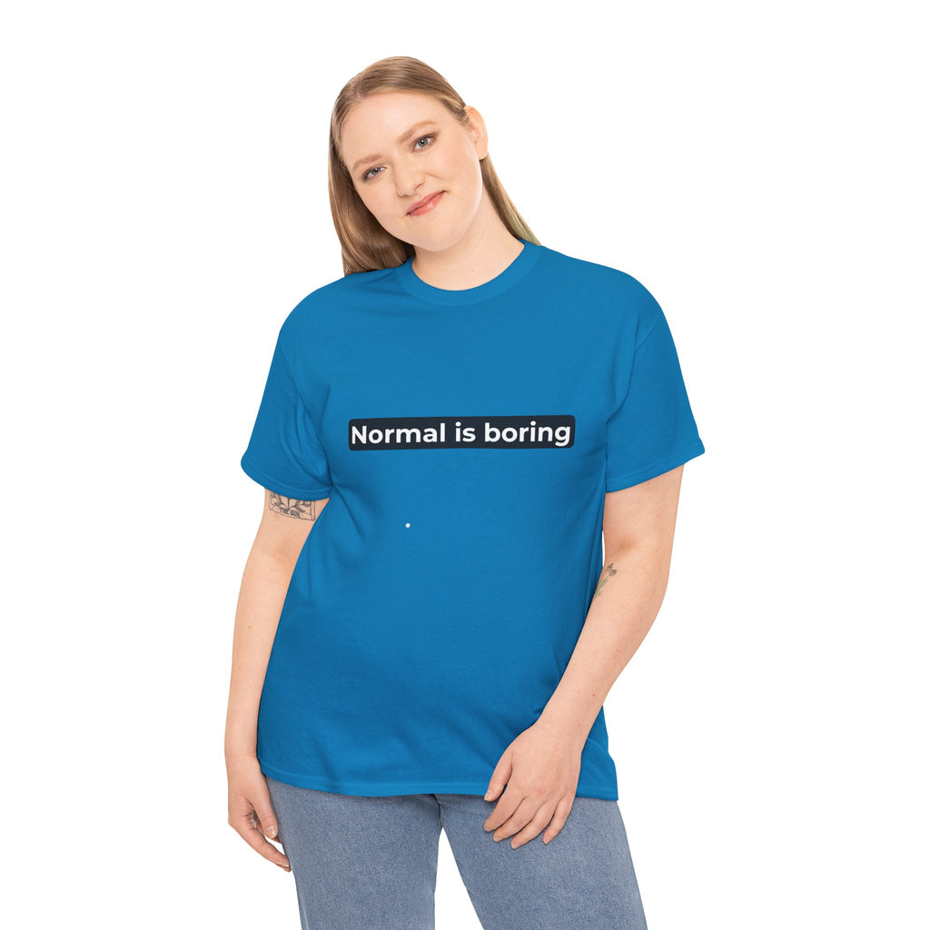 Normal Is Boring Tee