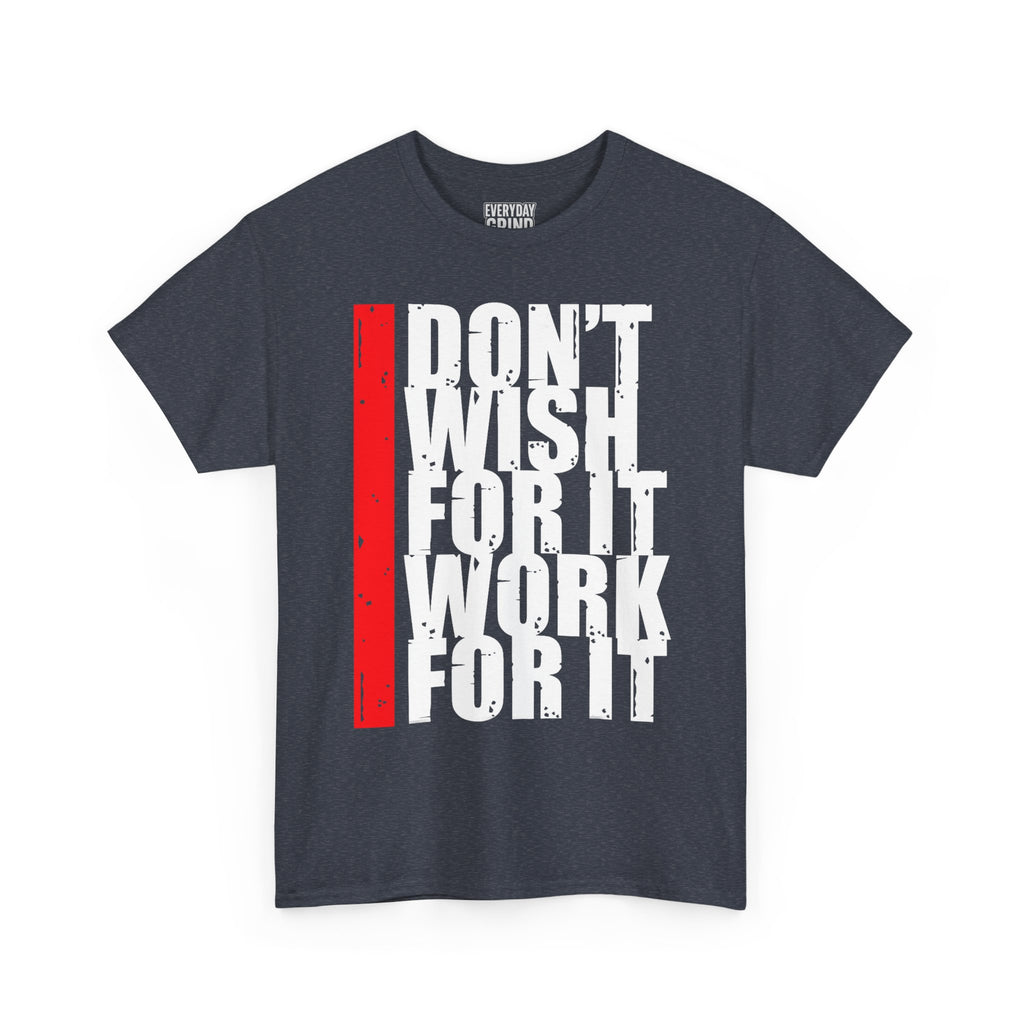 Don't Wish For It, Work For It Tee