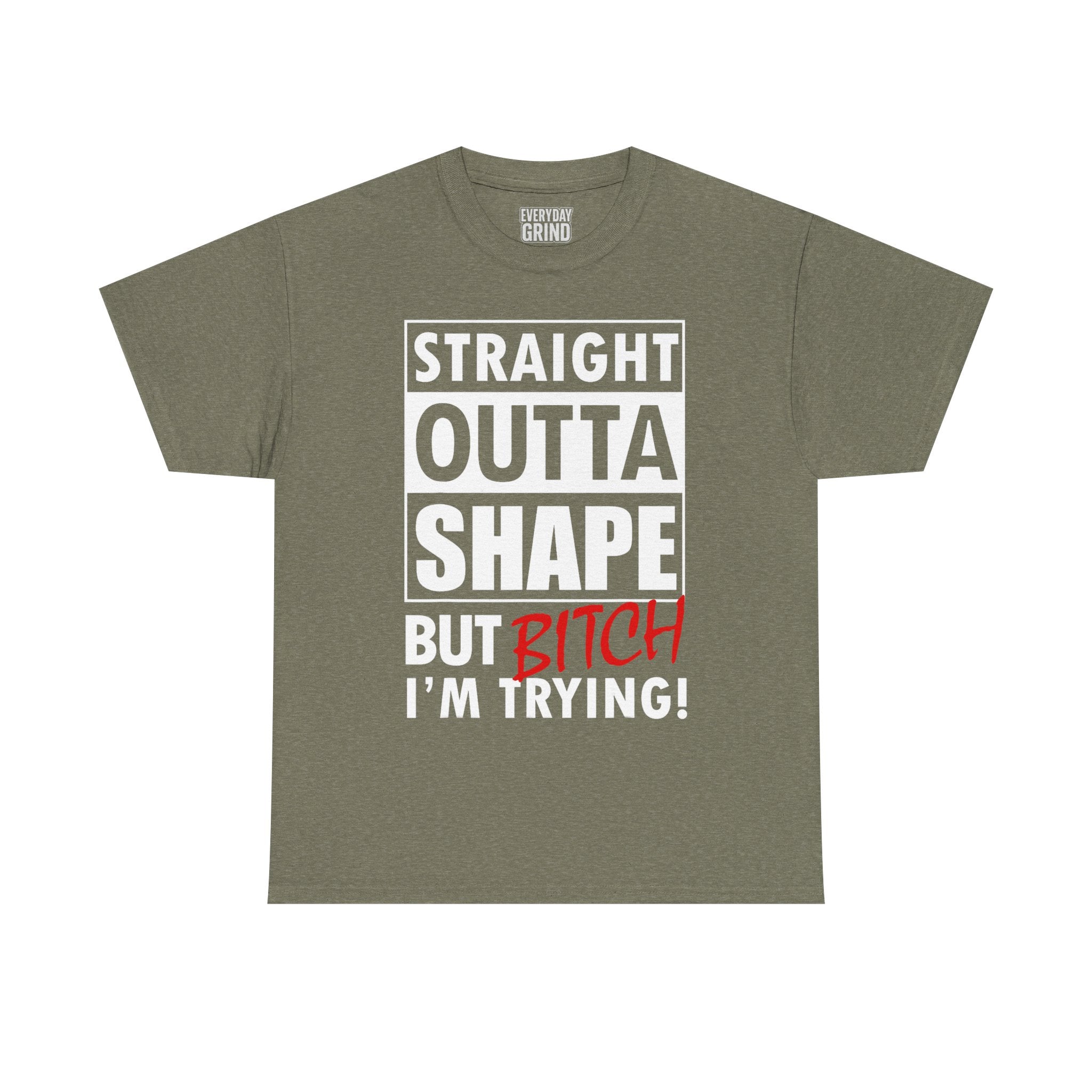 Straight Outta Shape but Bitch I'm Trying! Tee