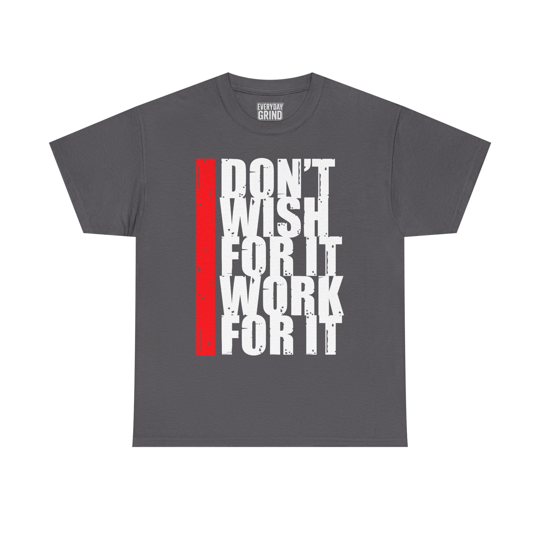 Don't Wish For It, Work For It Tee