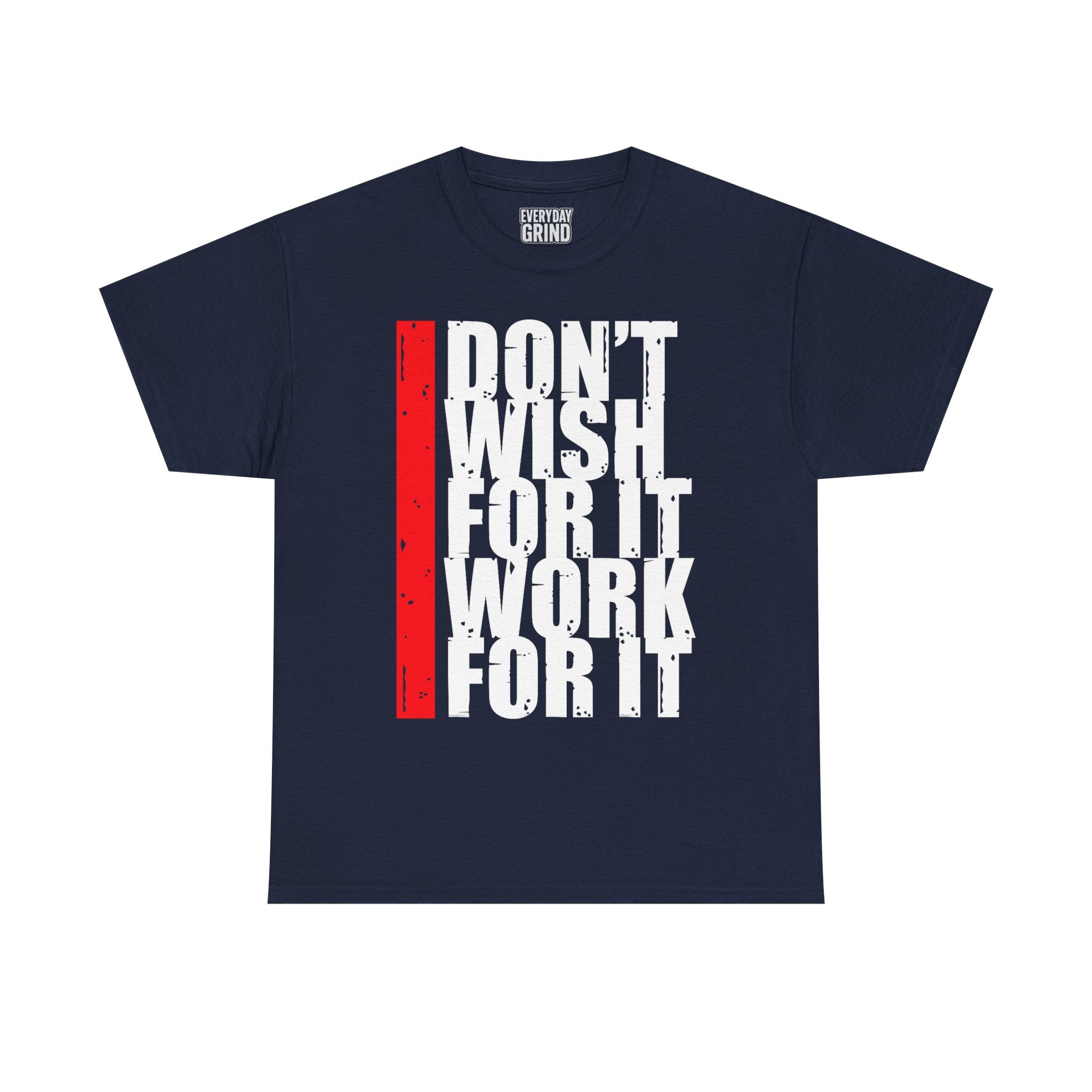Don't Wish For It, Work For It Tee