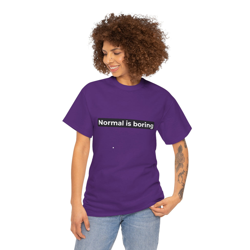 Normal Is Boring Tee