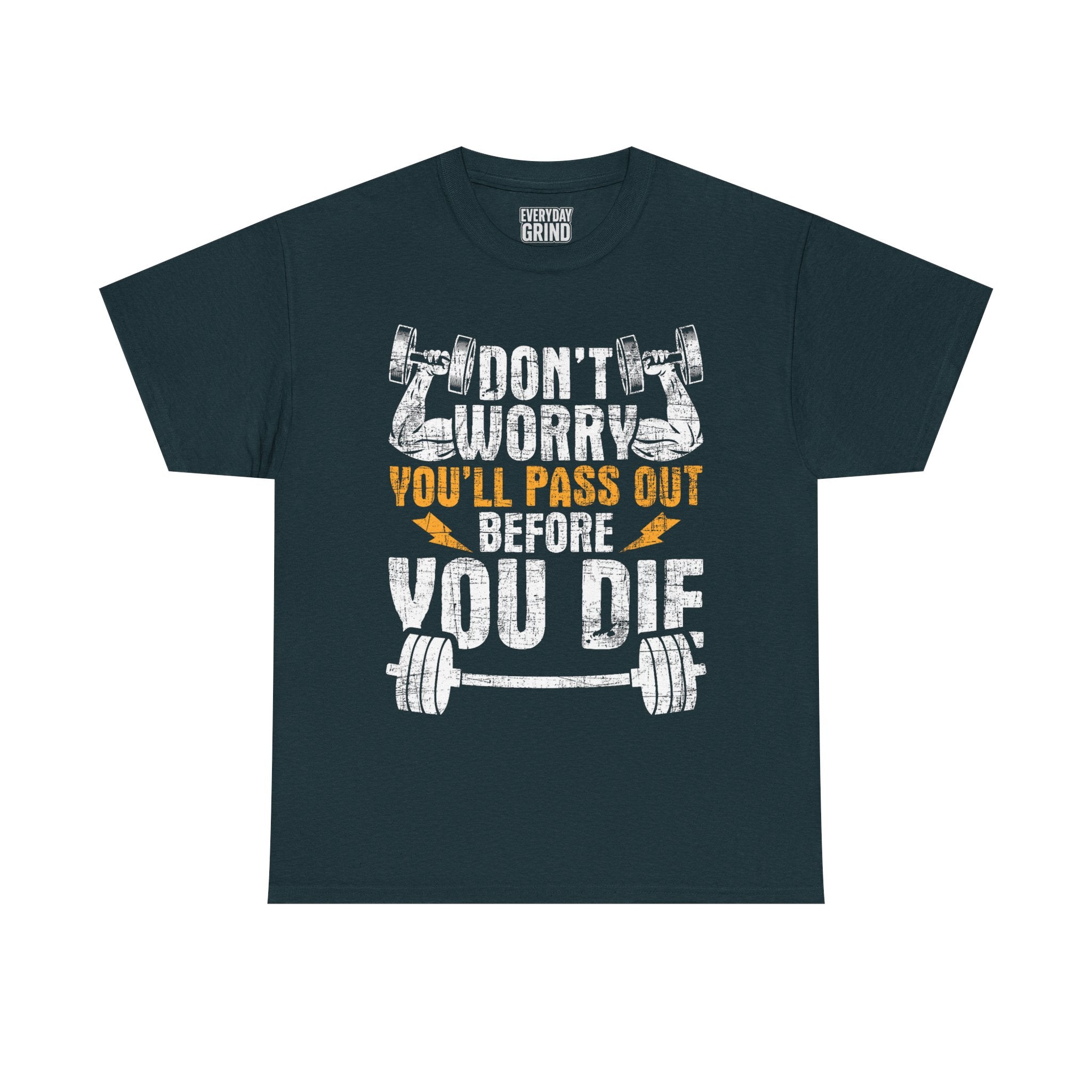 Don't Worry You'll Pas Out Before You Die Tee