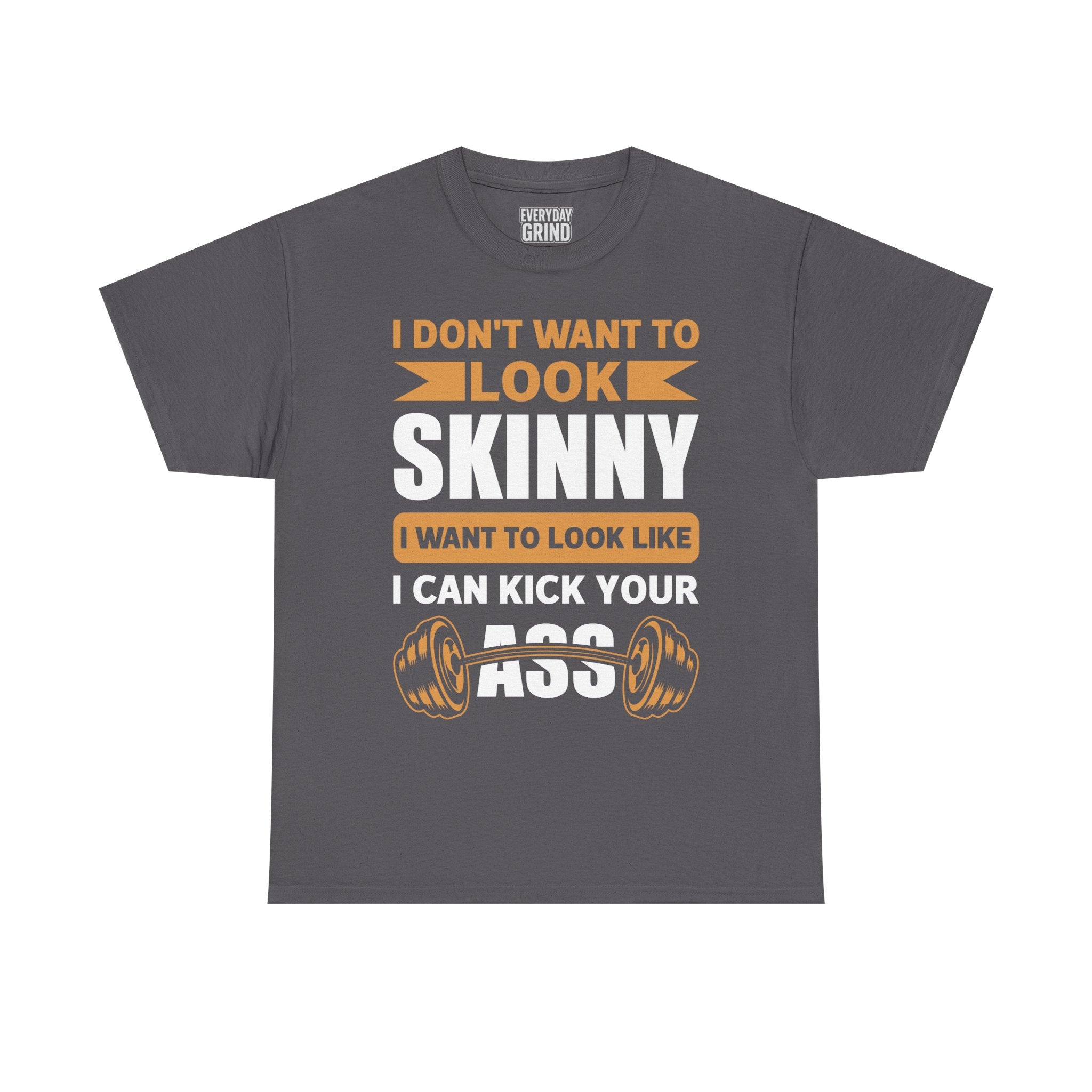 I Wanna Look Like I Can Kick Your Ass Tee