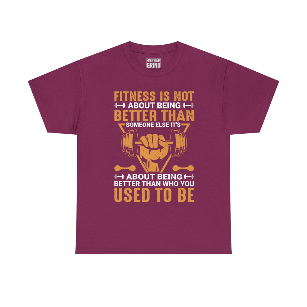 Fitness Is About Being Better Than You Used To Be Tee