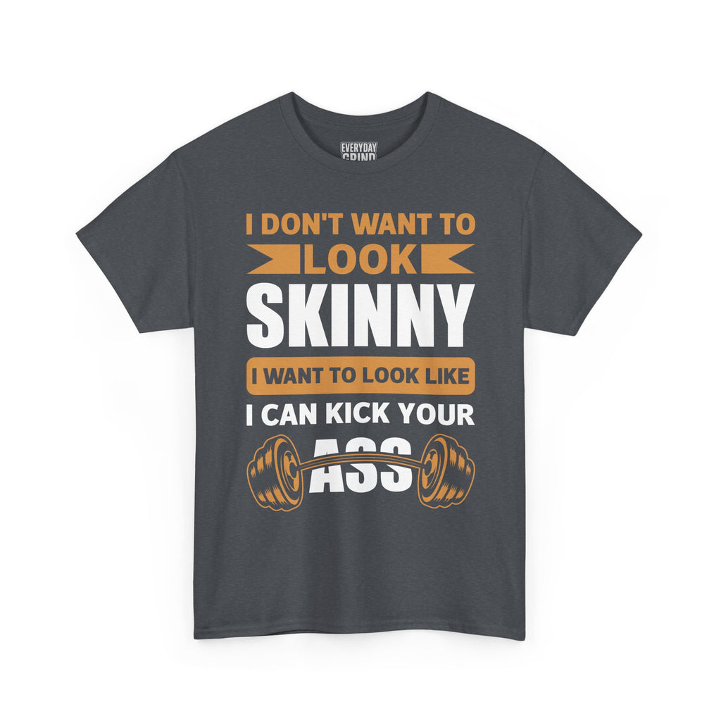 I Wanna Look Like I Can Kick Your Ass Tee