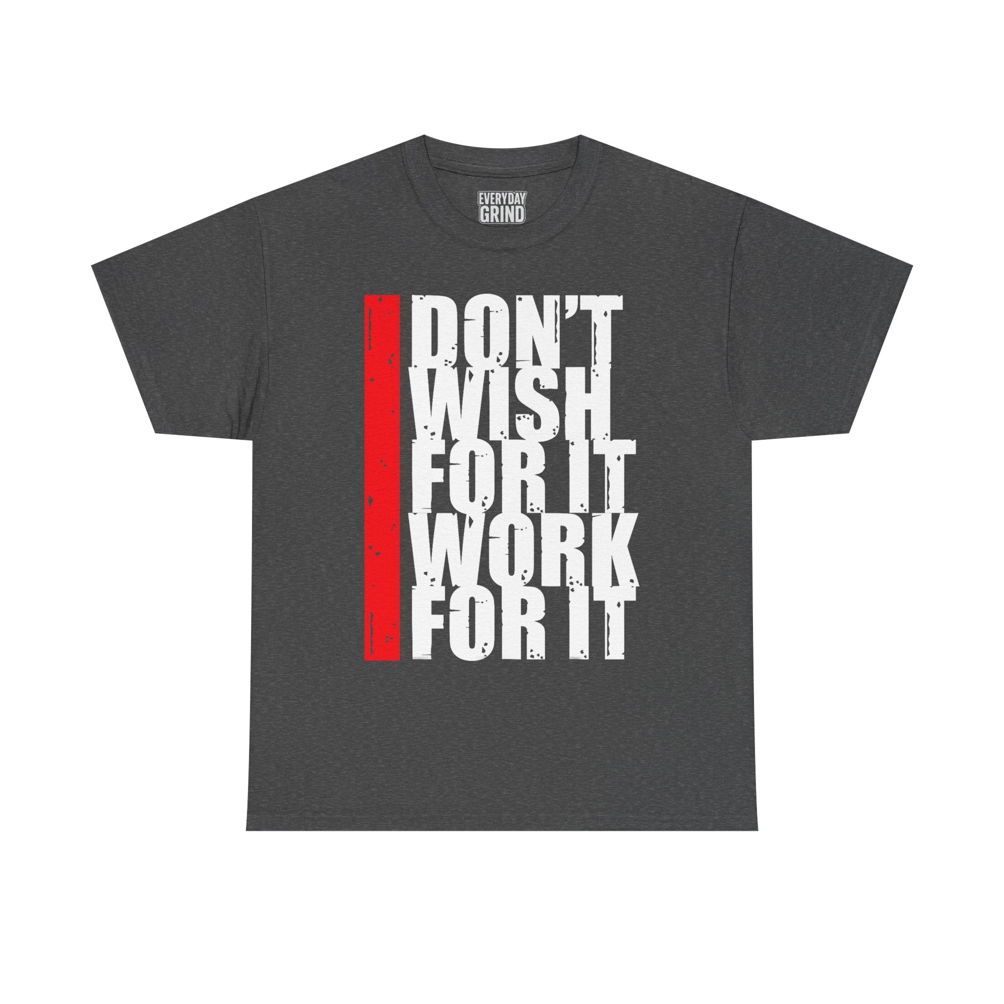 Don't Wish For It, Work For It Tee