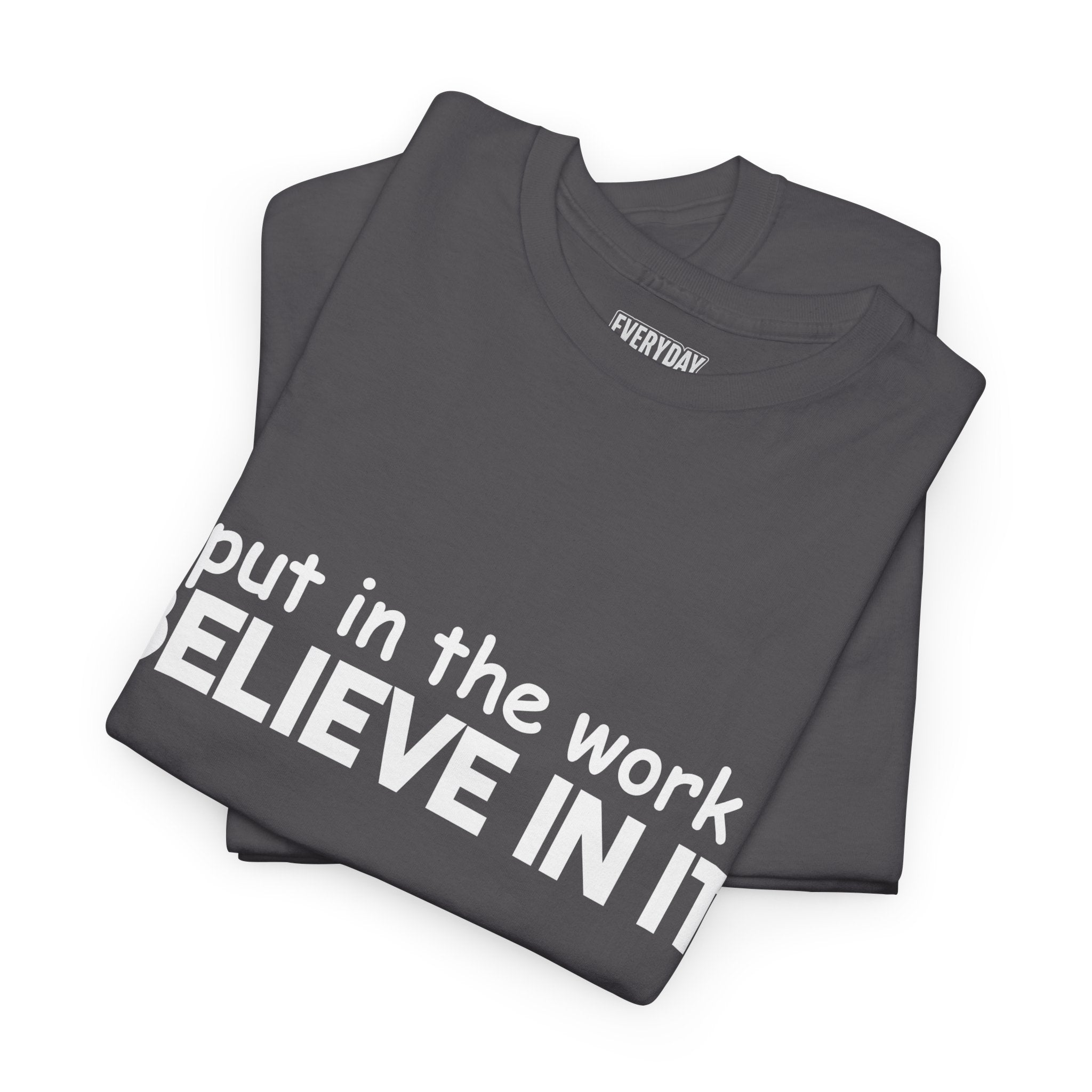 Put In The Work - Believe In It Tee