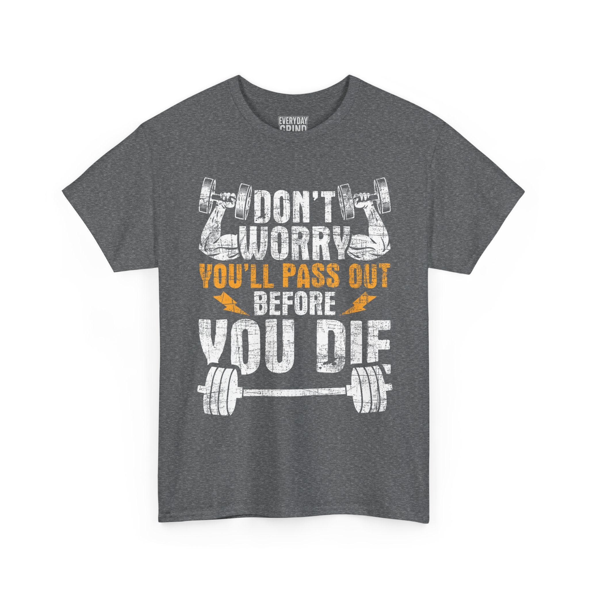 Don't Worry You'll Pas Out Before You Die Tee