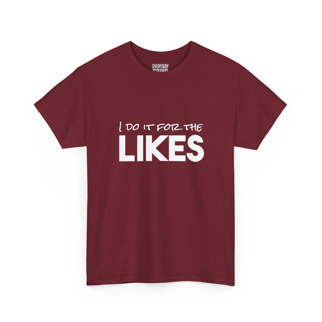 I Do It For The Likes Tee