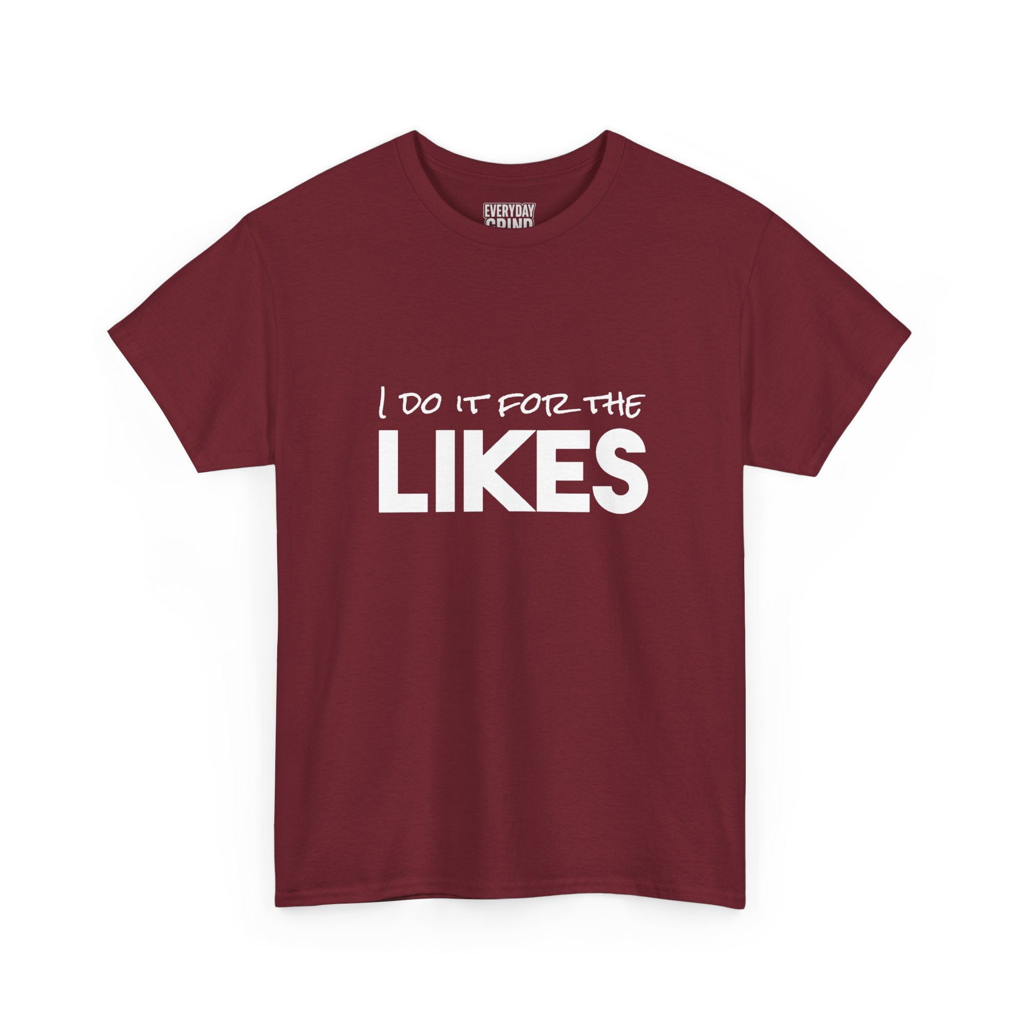 I Do It For The Likes Tee