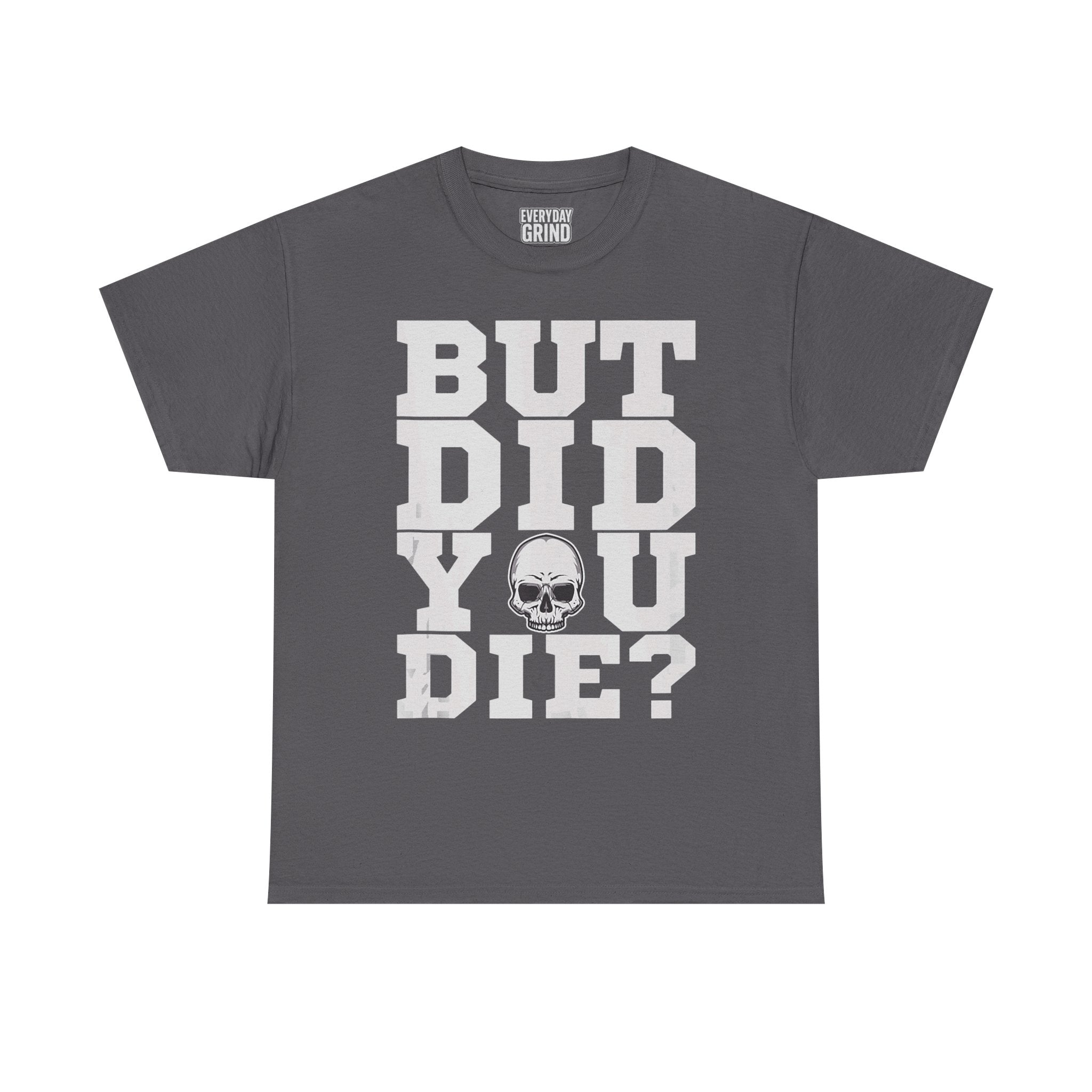 But Did You Die? Tee