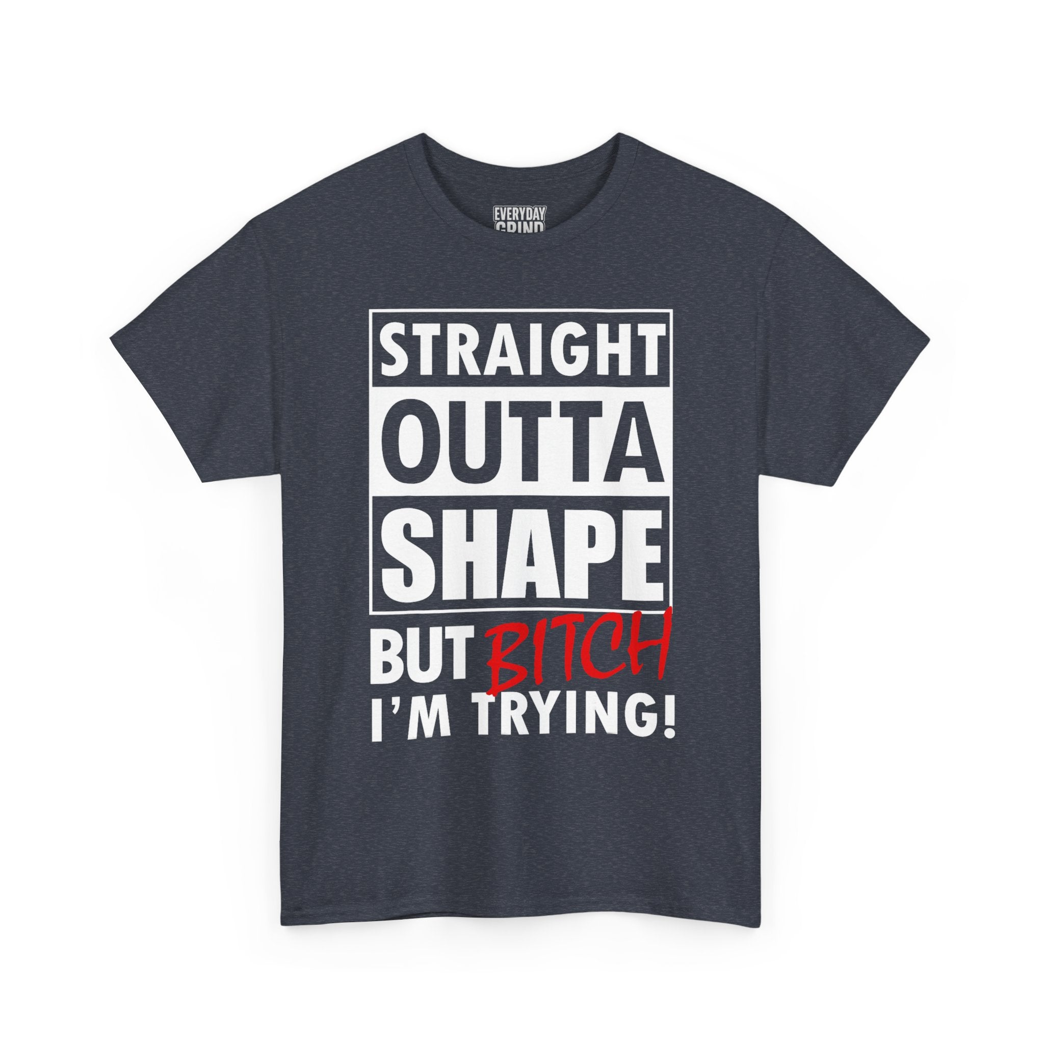 Straight Outta Shape but Bitch I'm Trying! Tee