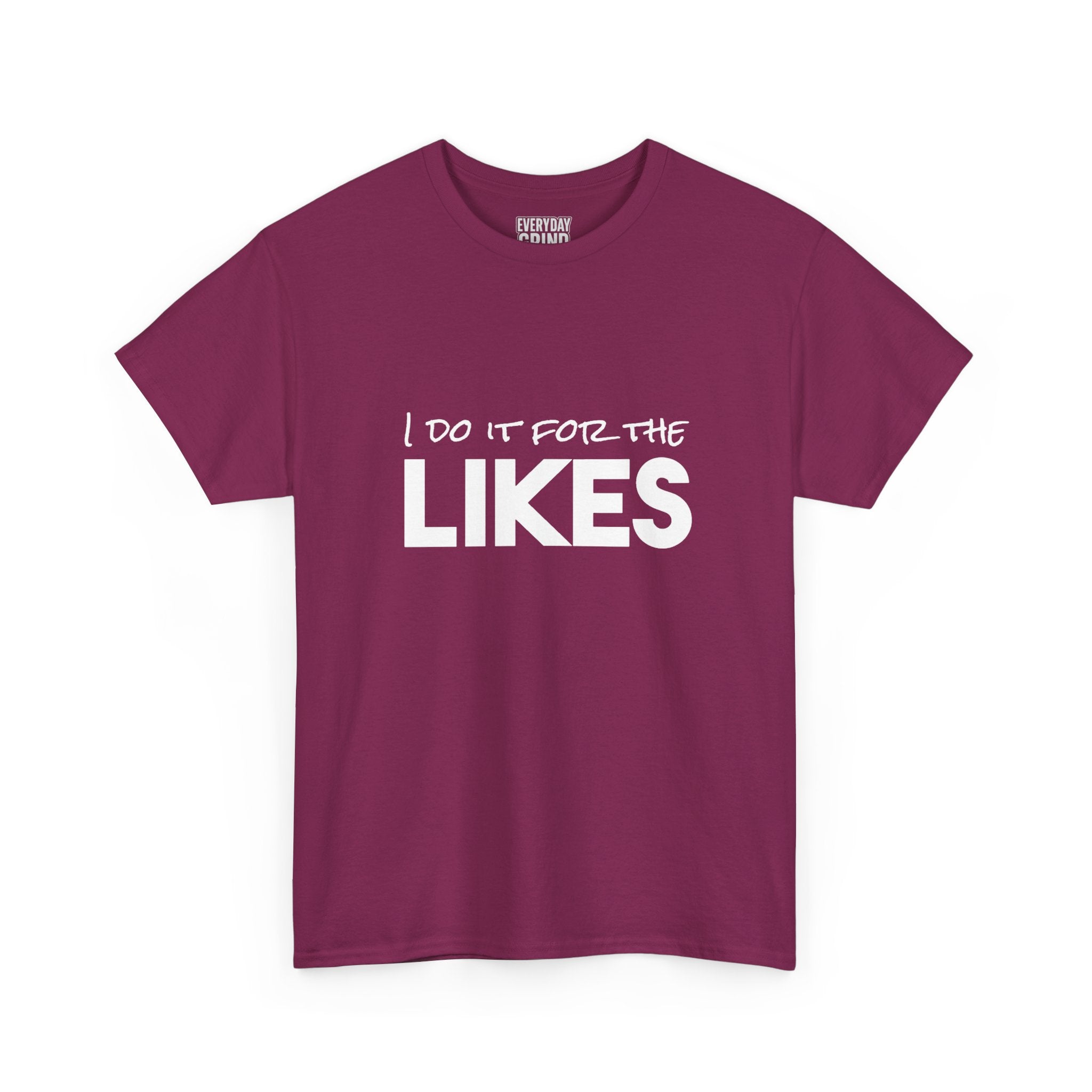I Do It For The Likes Tee